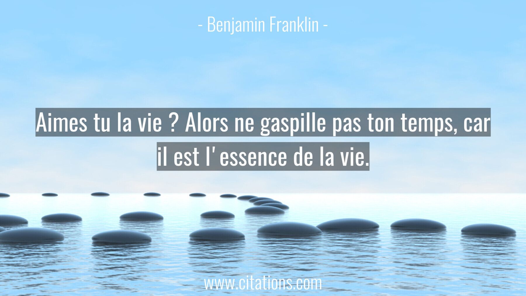 Aimes tu la vie ? Alors ne gaspille pas ton