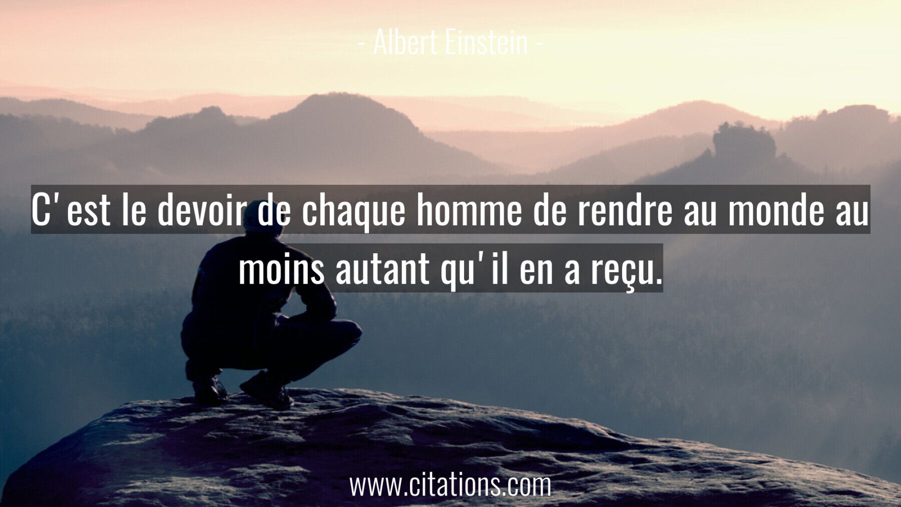 C'est le devoir de chaque homme de rendre au monde