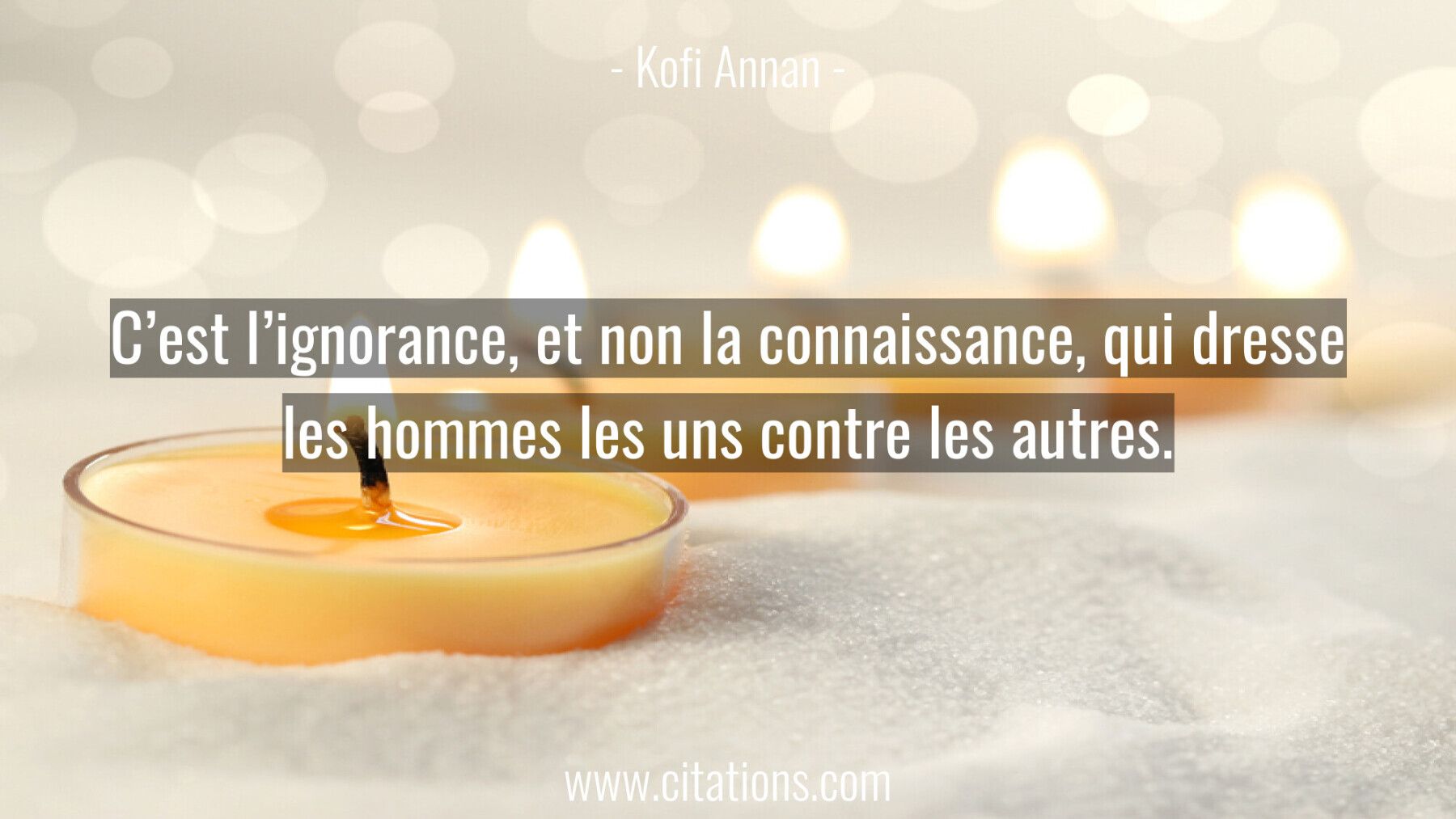 C'est l'ignorance, et non la connaissance, qui dresse les hommes