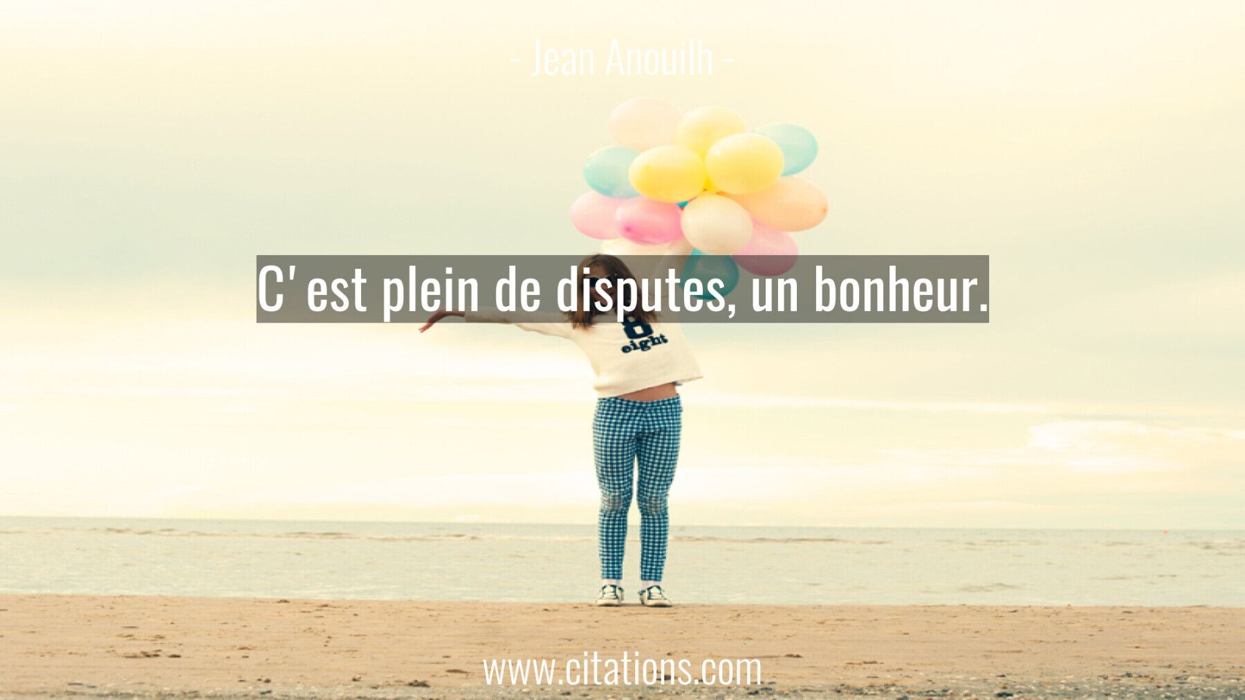 C'est plein de disputes, un bonheur.