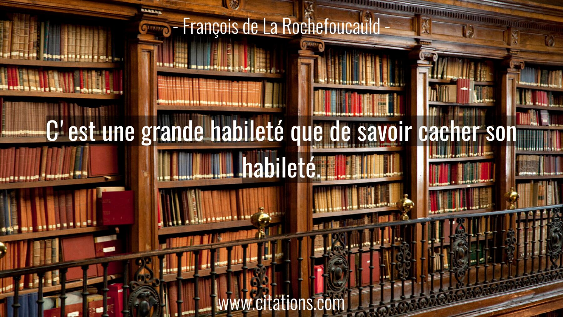 C'est une grande habileté que de savoir cacher son habileté.