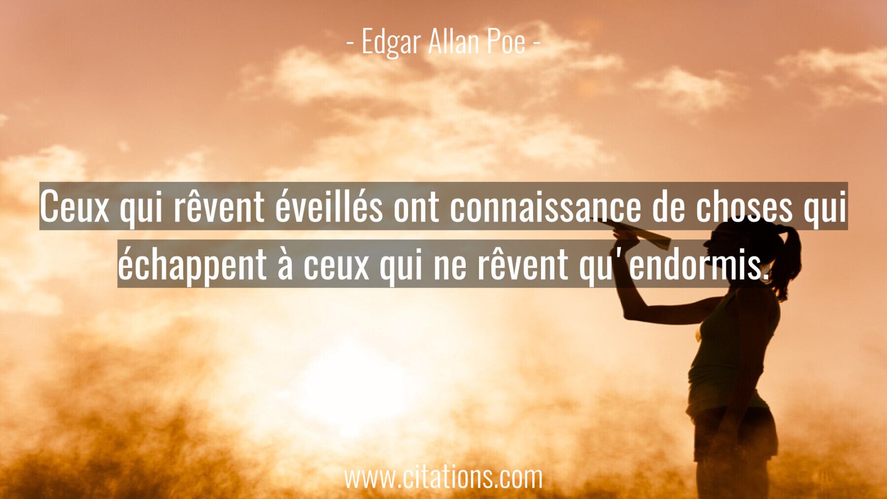 Ceux qui rêvent éveillés ont connaissance de choses qui échappent