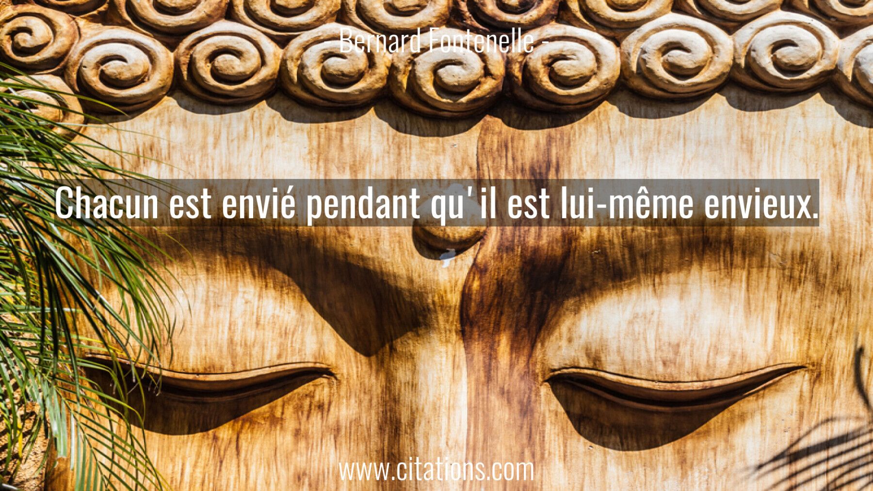Chacun est envié pendant qu'il est lui-même envieux.