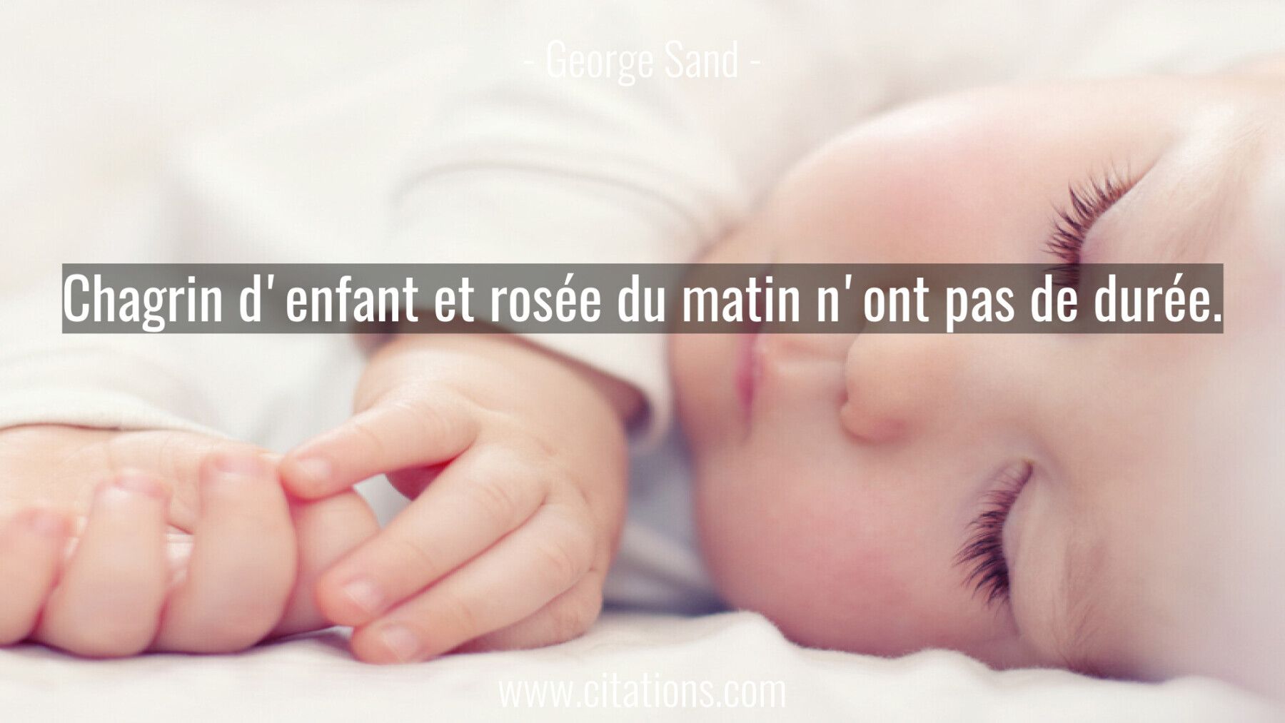 Chagrin d'enfant et rosée du matin n'ont pas de durée.