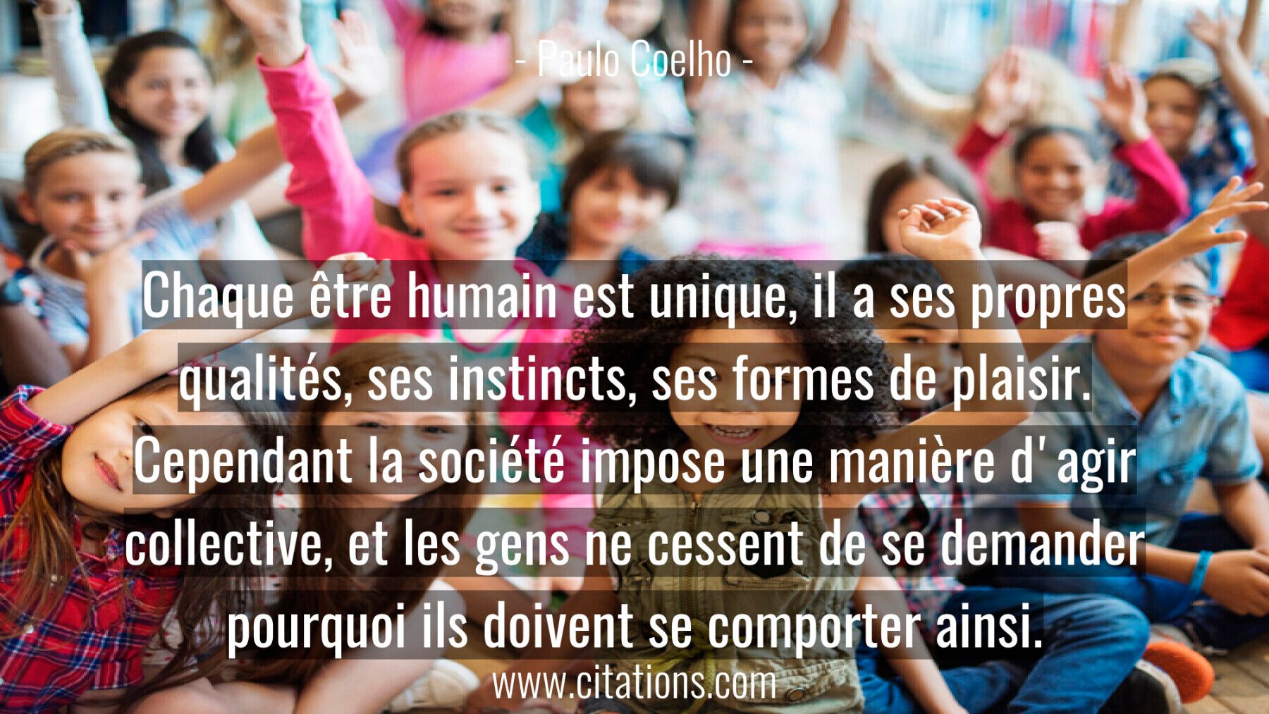 Chaque être humain est unique, il a ses propres qualités,