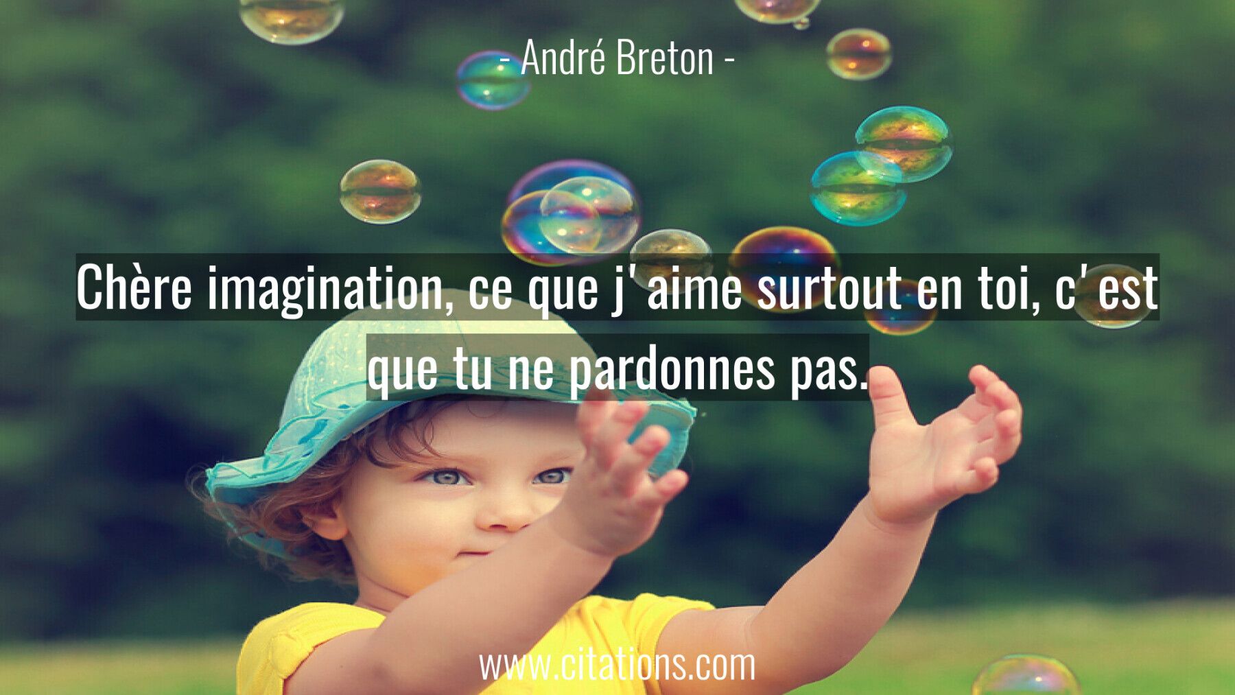 Chère imagination, ce que j'aime surtout en toi, c'est que tu ne pardonnes pas.