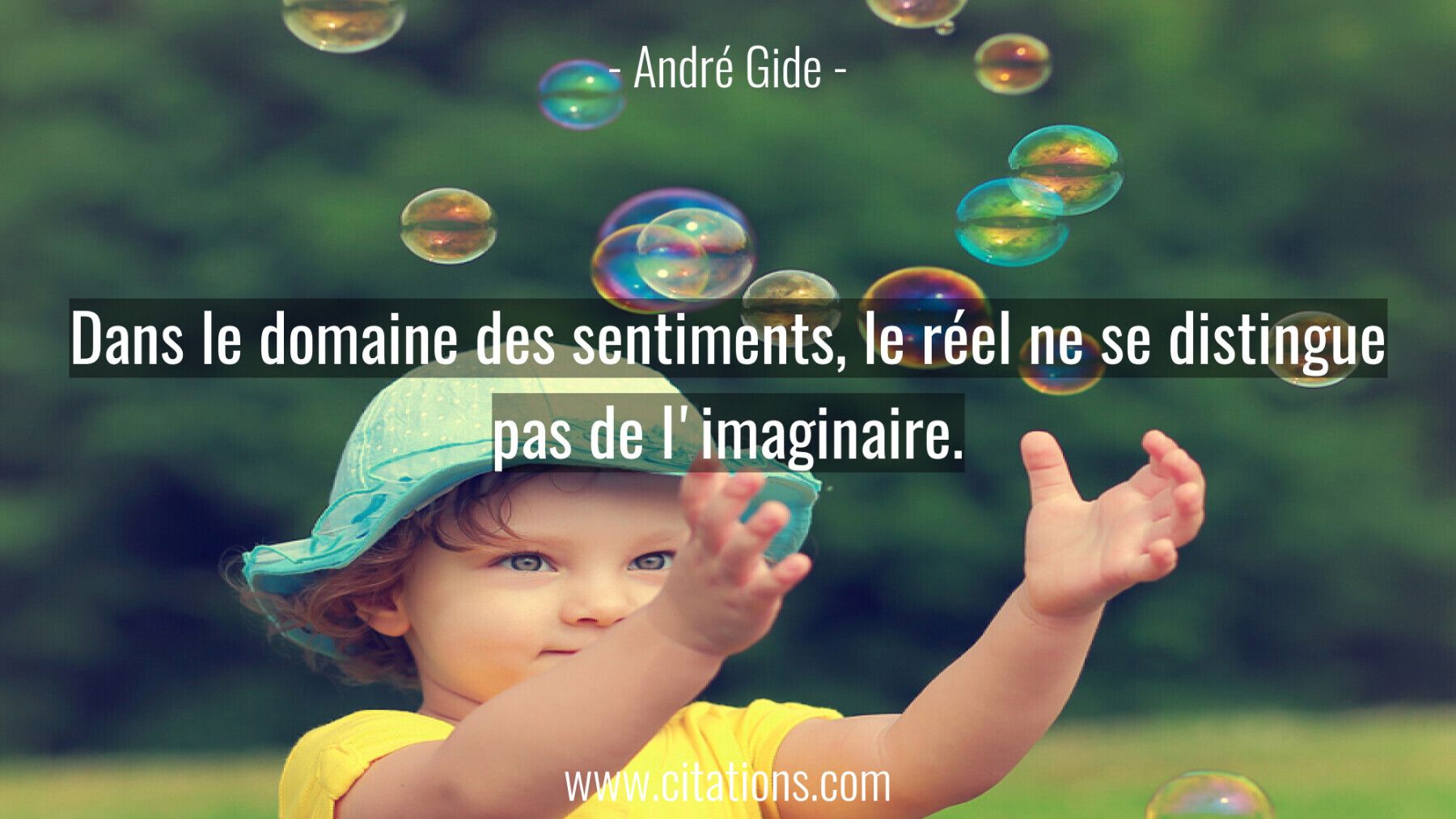 Dans le domaine des sentiments, le réel ne se distingue pas de l'imaginaire.