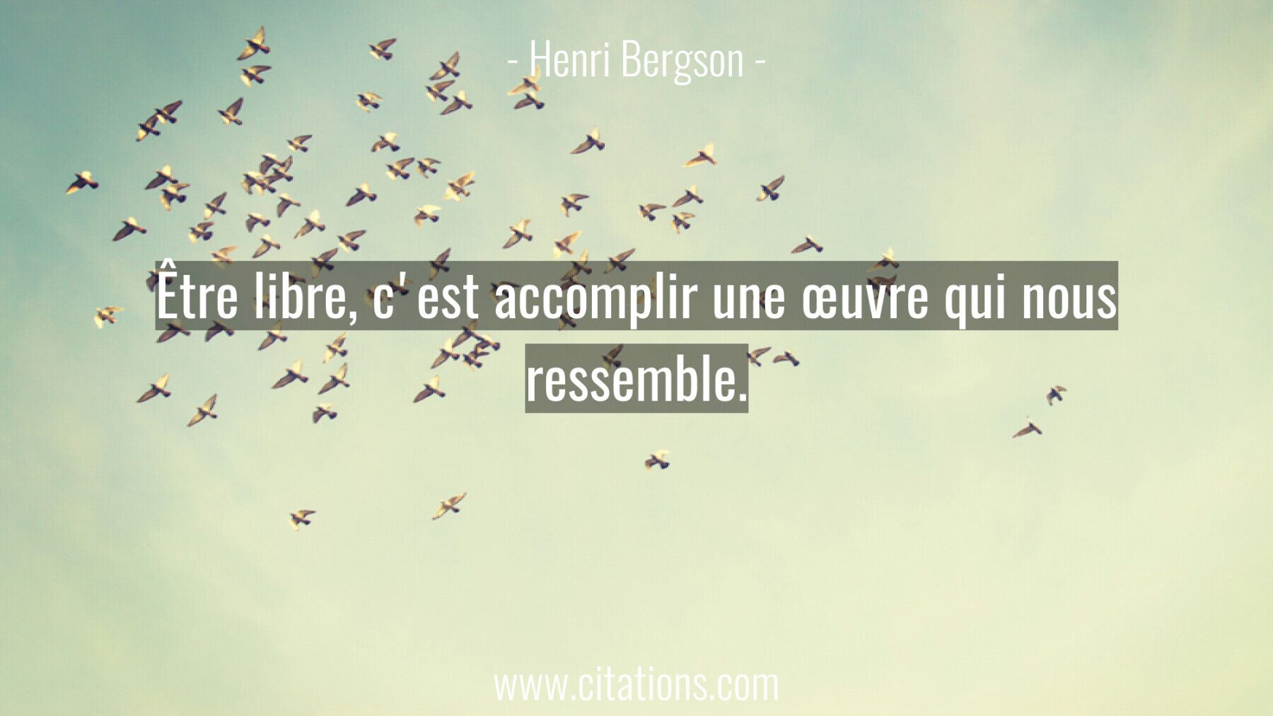 Être libre, c'est accomplir une œuvre qui nous ressemble.