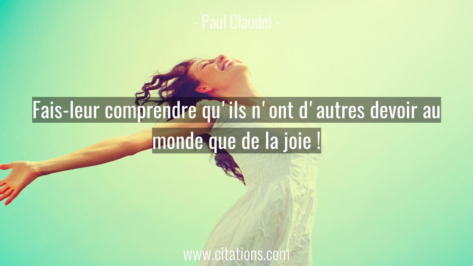 Fais-leur comprendre qu'ils n'ont d'autres devoir au monde que de la joie !