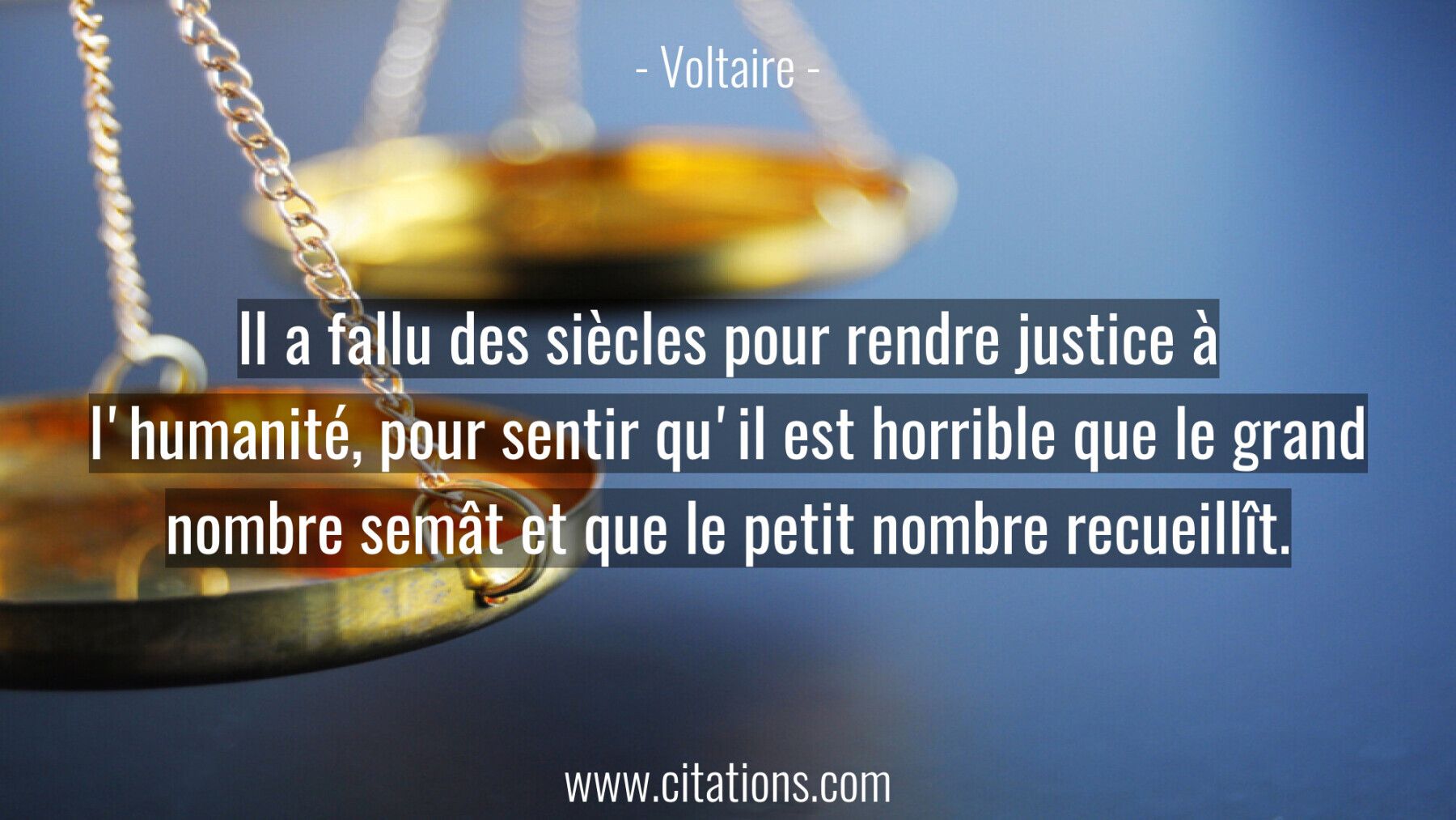 Il a fallu des siècles pour rendre justice à l'humanité,