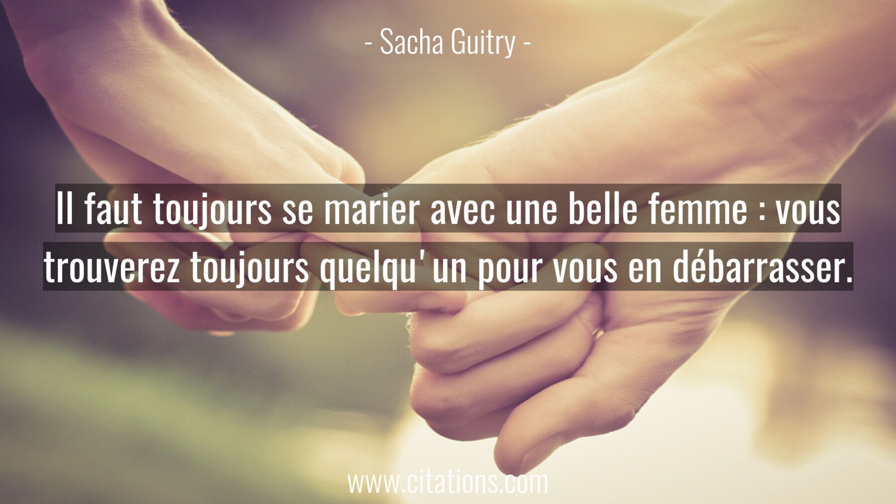 Il faut toujours se marier avec une belle femme :