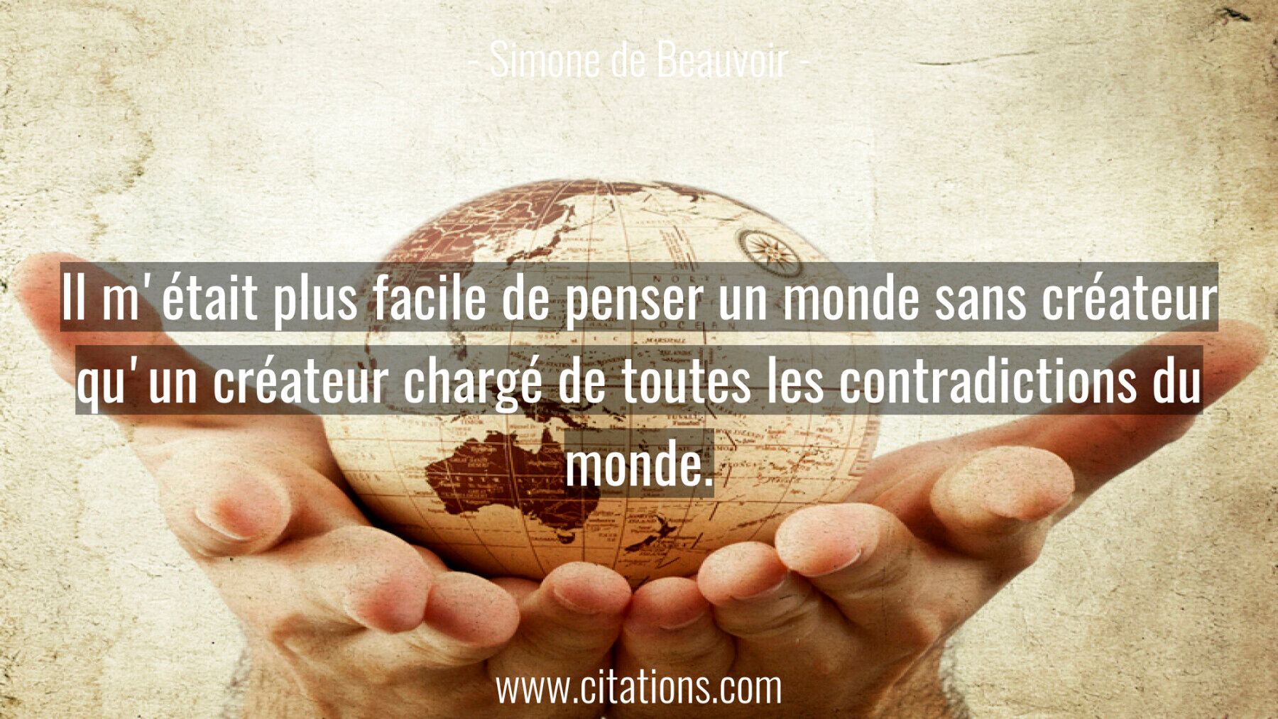 Il m'était plus facile de penser un monde sans créateur qu'un créateur chargé de toutes les contradictions du monde.
