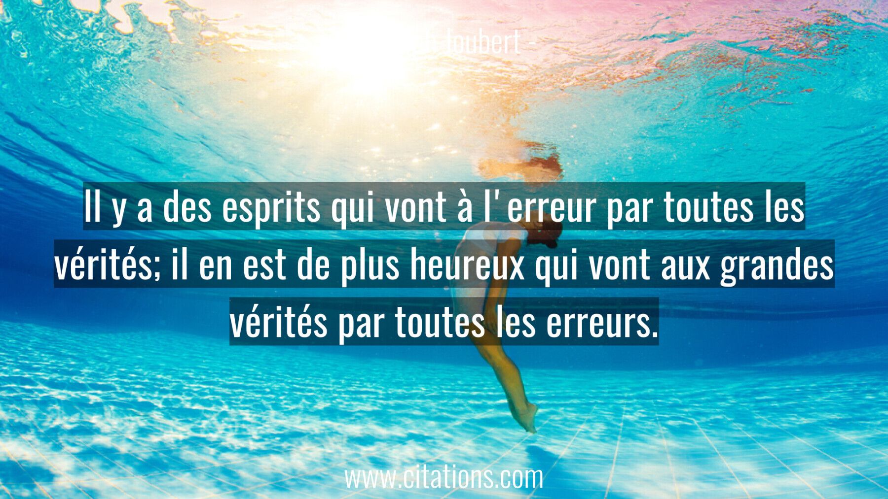 Il y a des esprits qui vont à l'erreur par toutes les vérités; il en est de plus heureux qui vont aux grandes vérités pa...