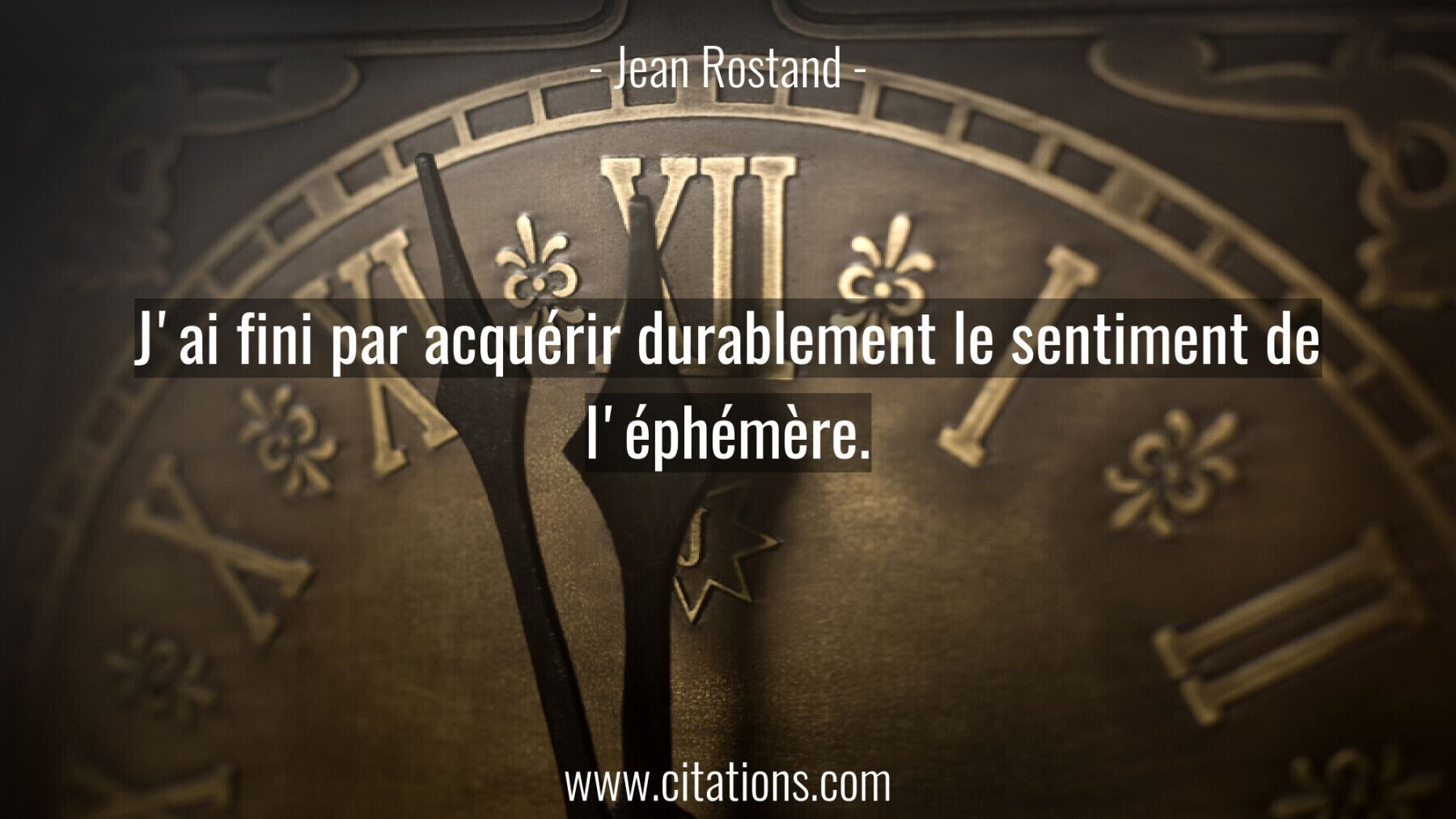 J'ai fini par acquérir durablement le sentiment de l'éphémère.