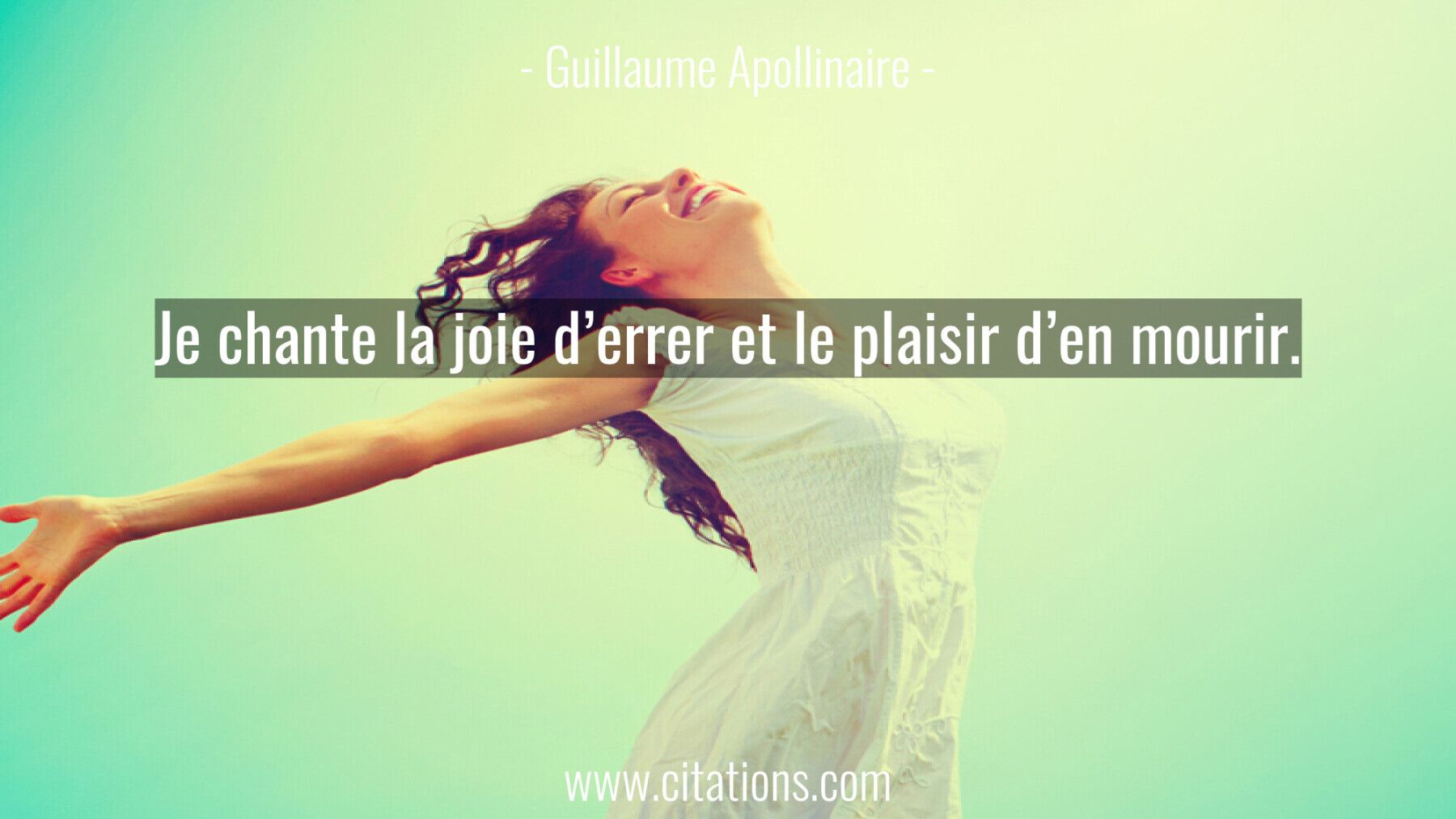 Je chante la joie d’errer et le plaisir d’en mourir.
