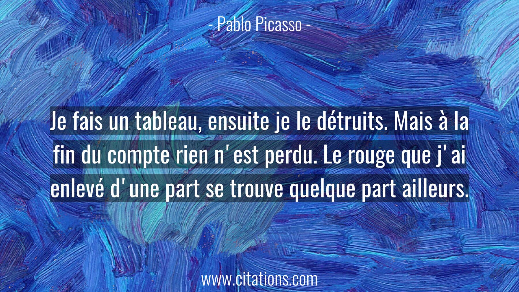 Je fais un tableau, ensuite je le détruits. Mais à la fin du compte rien n'est perdu. Le rouge que j'ai enlevé d'une par...