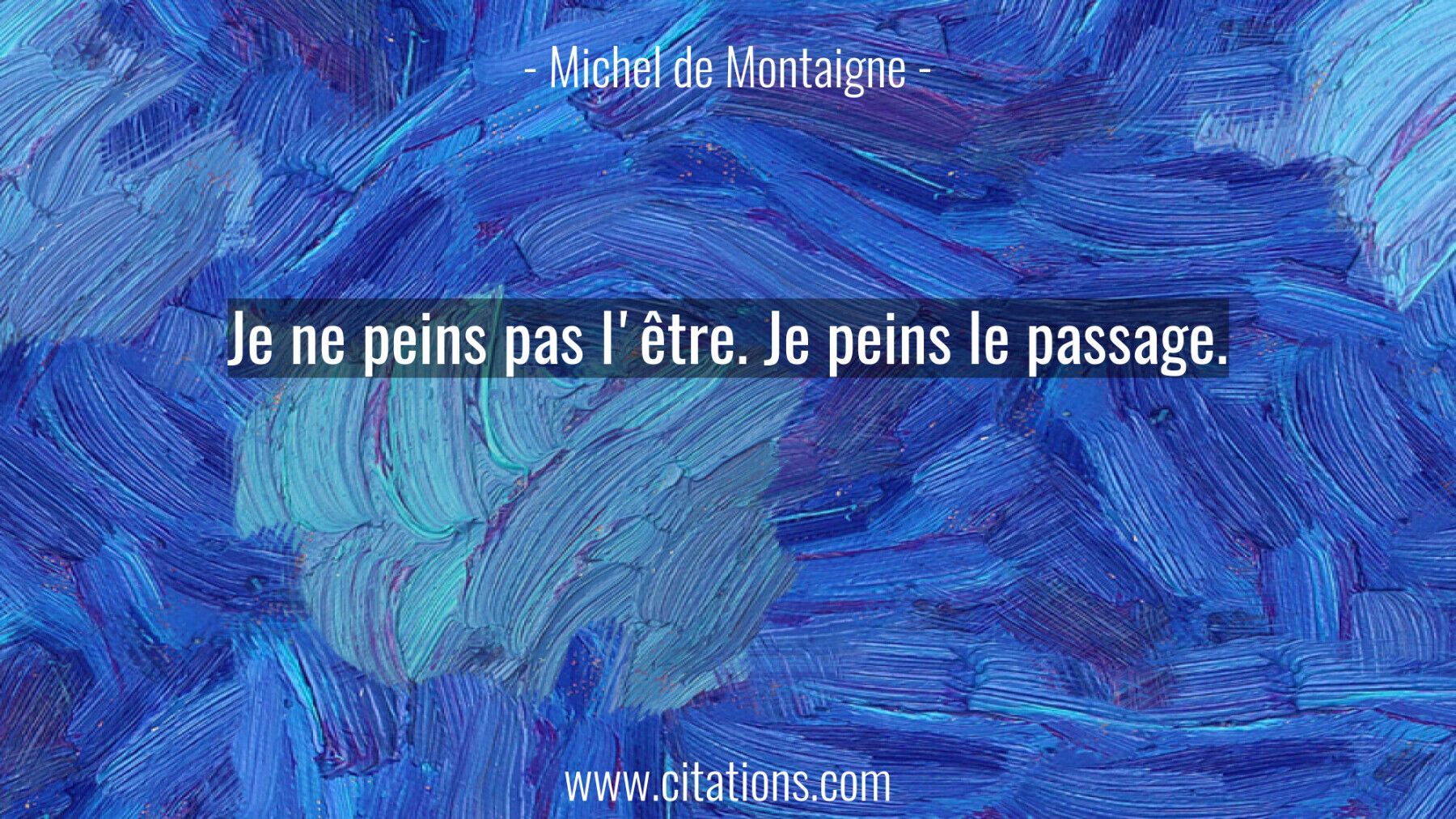 Je ne peins pas l'être. Je peins le passage.