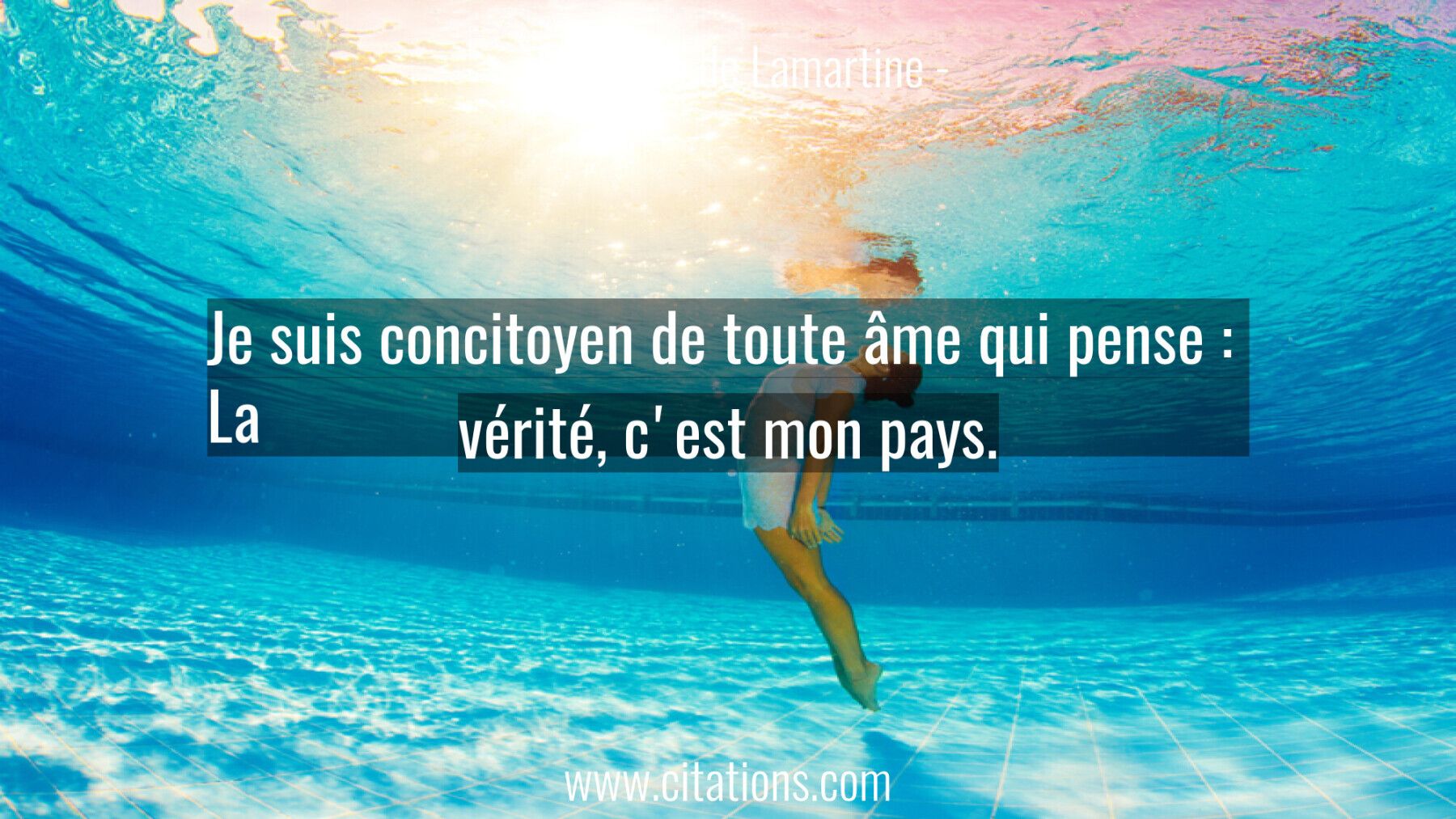 Je suis concitoyen de toute âme qui pense :  La vérité, c'est mon pays.