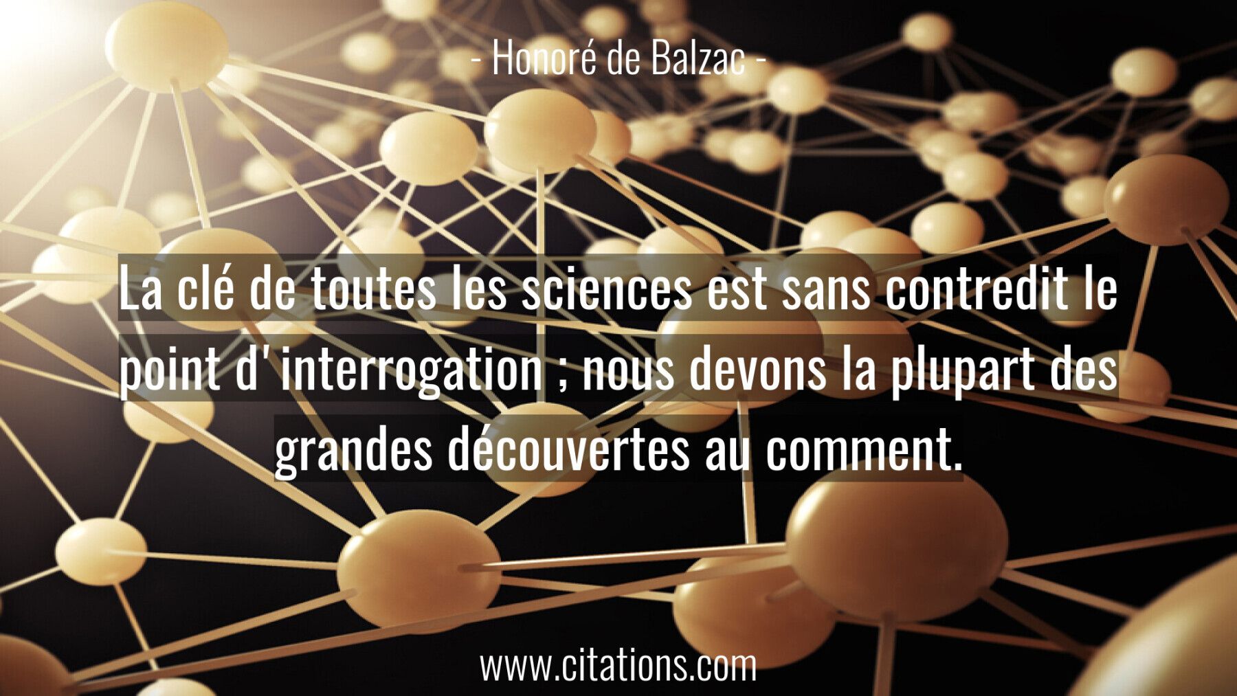La clé de toutes les sciences est sans contredit le