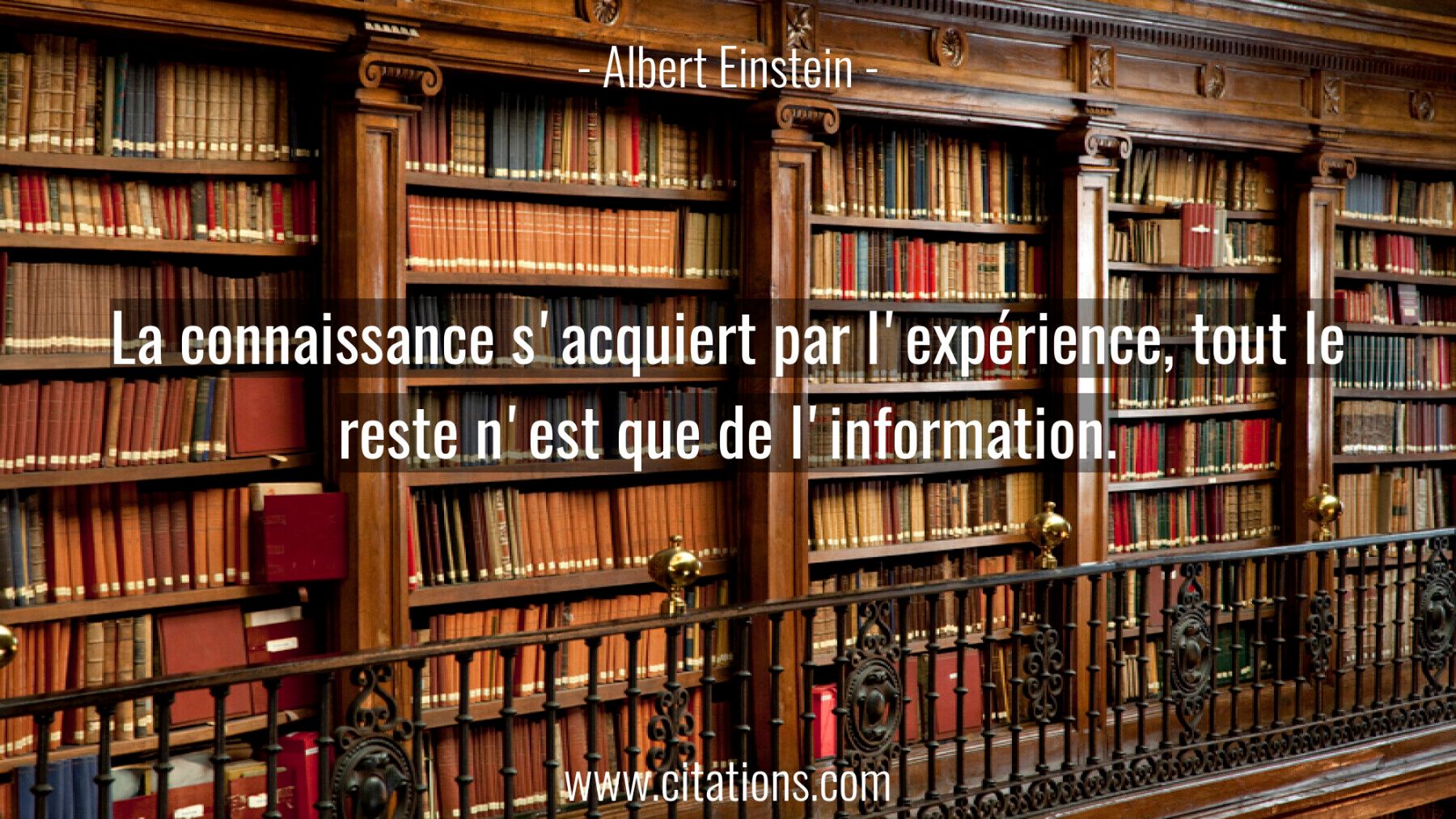 La connaissance s'acquiert par l'expérience, tout le reste n'est que