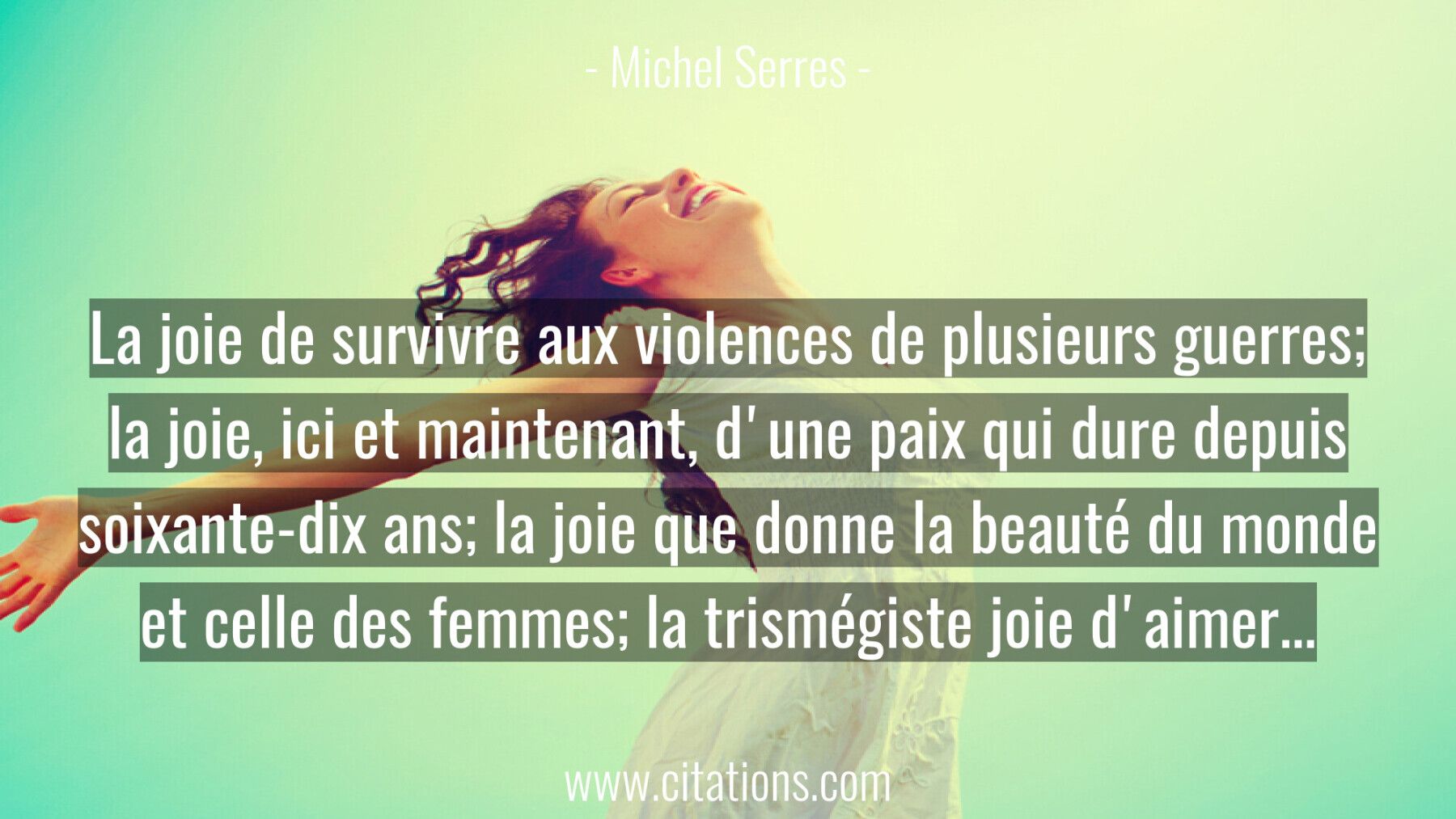 la joie de survivre aux violences de plusieurs guerres; la joie , ici et maintenant, d'une paix qui dure depuis soixante...