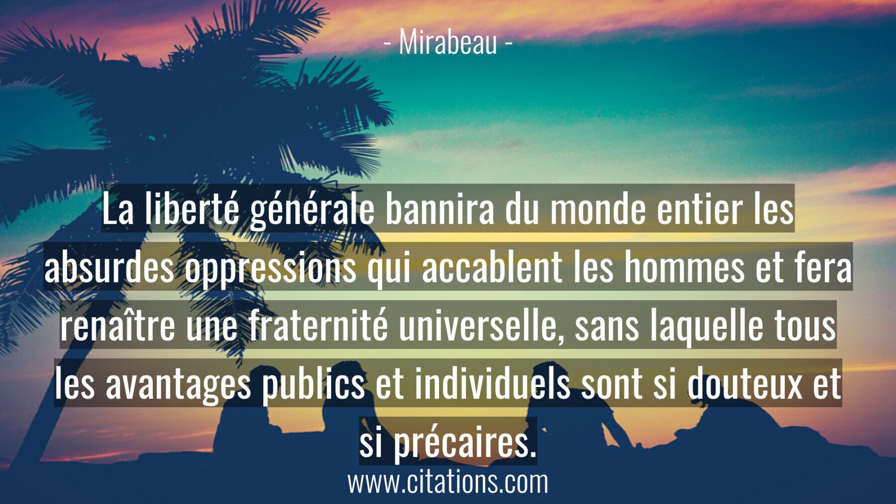 La liberté générale bannira du monde entier les absurdes oppressions