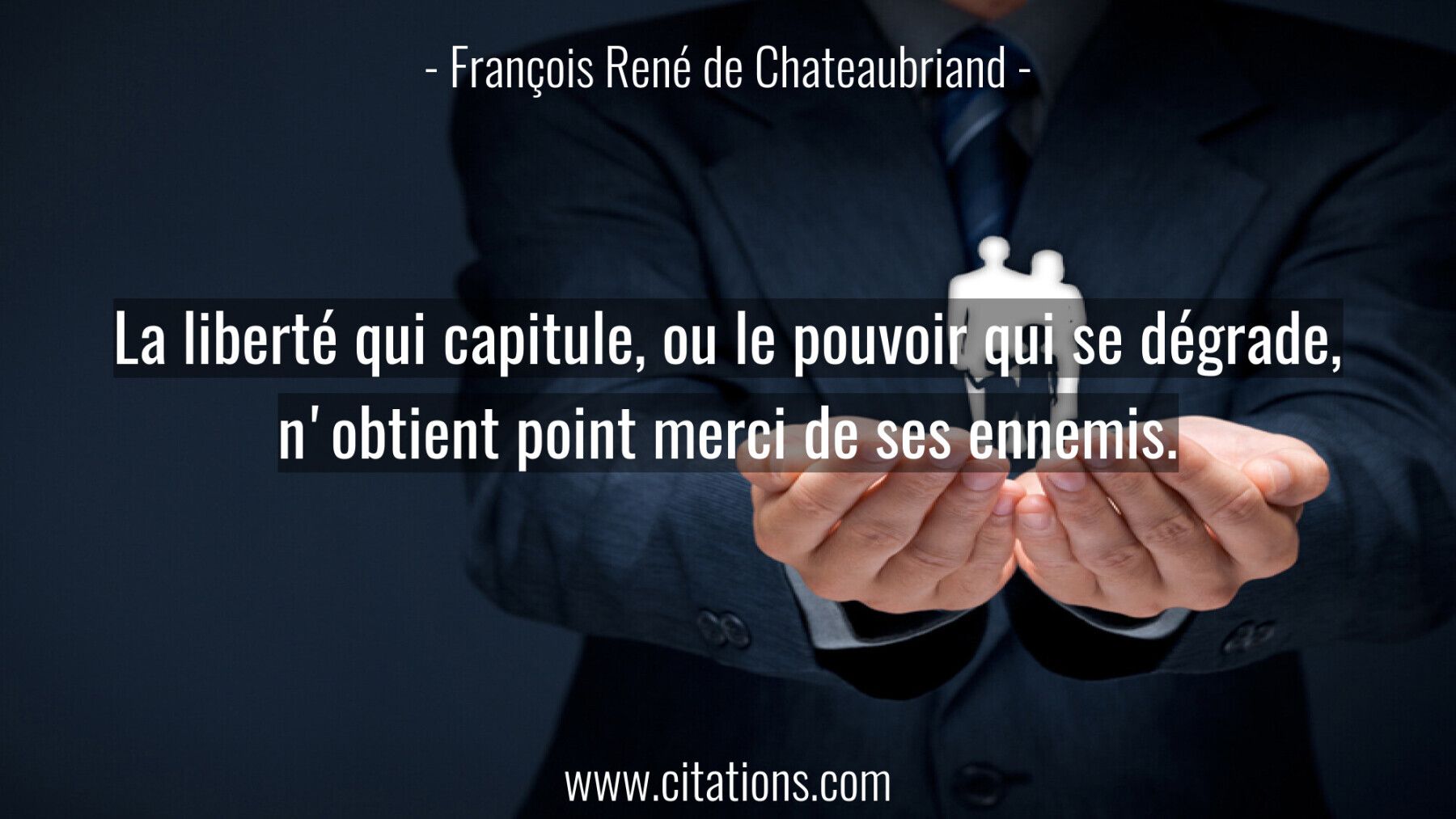 La liberté qui capitule, ou le pouvoir qui se dégrade, n'obtient point merci de ses ennemis.