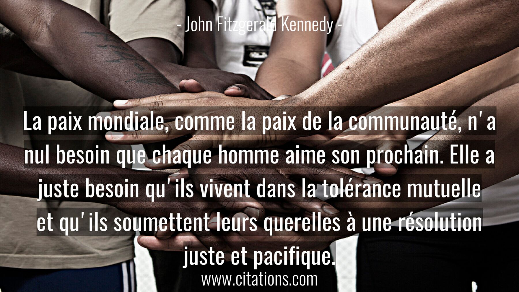 La paix mondiale, comme la paix de la communauté, n'a