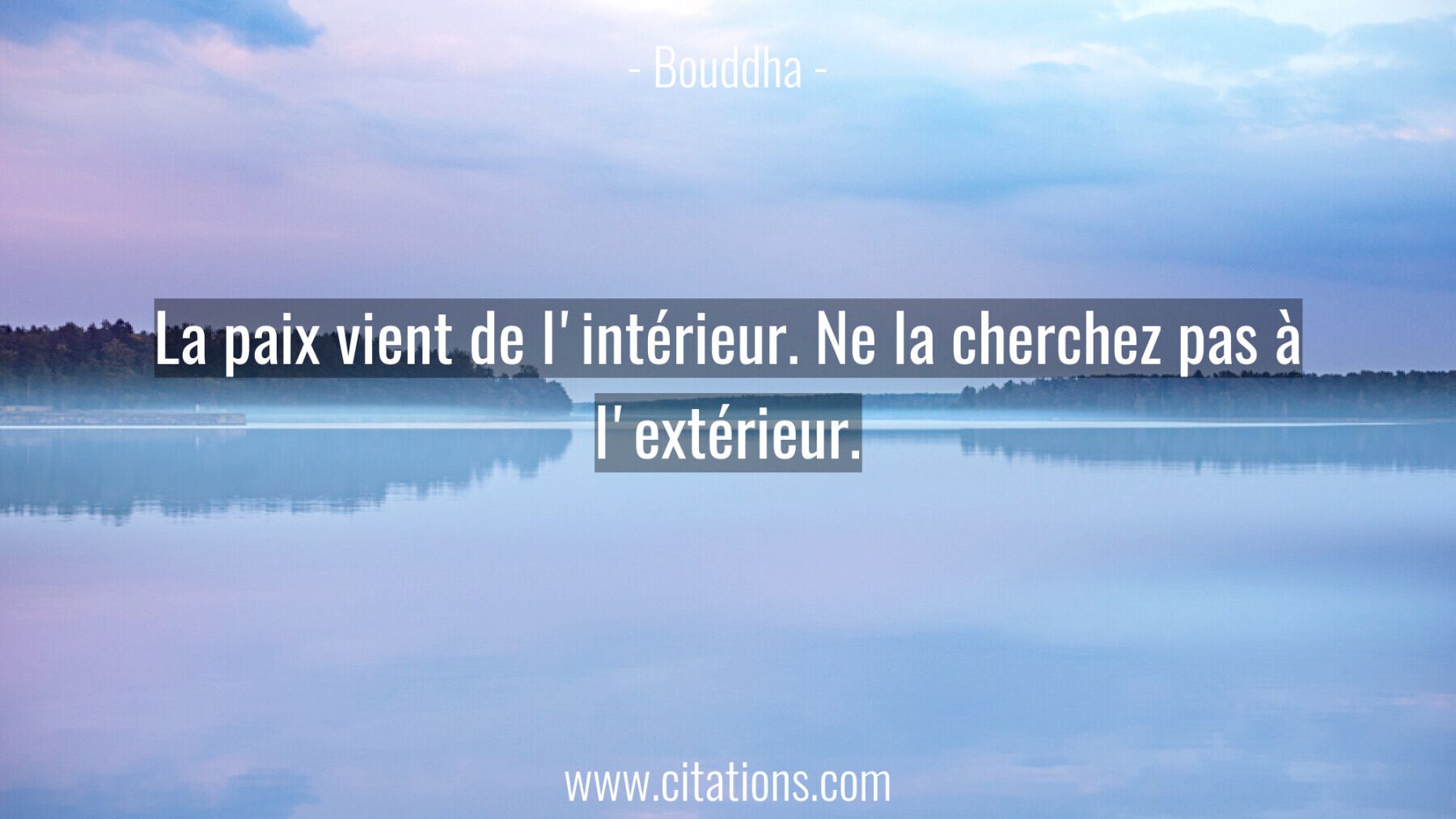 La paix vient de l'intérieur. Ne la cherchez pas à