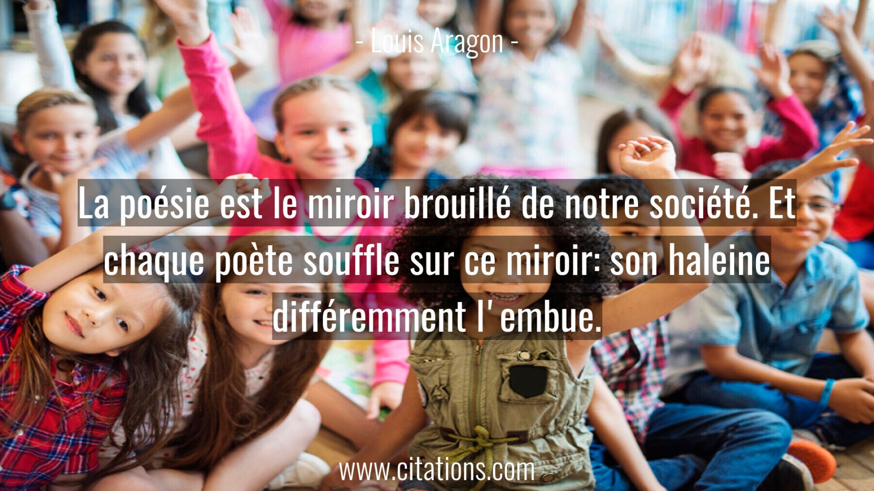 La poésie est le miroir brouillé de notre société. Et chaque poète souffle sur ce miroir: son haleine différemment l'emb...
