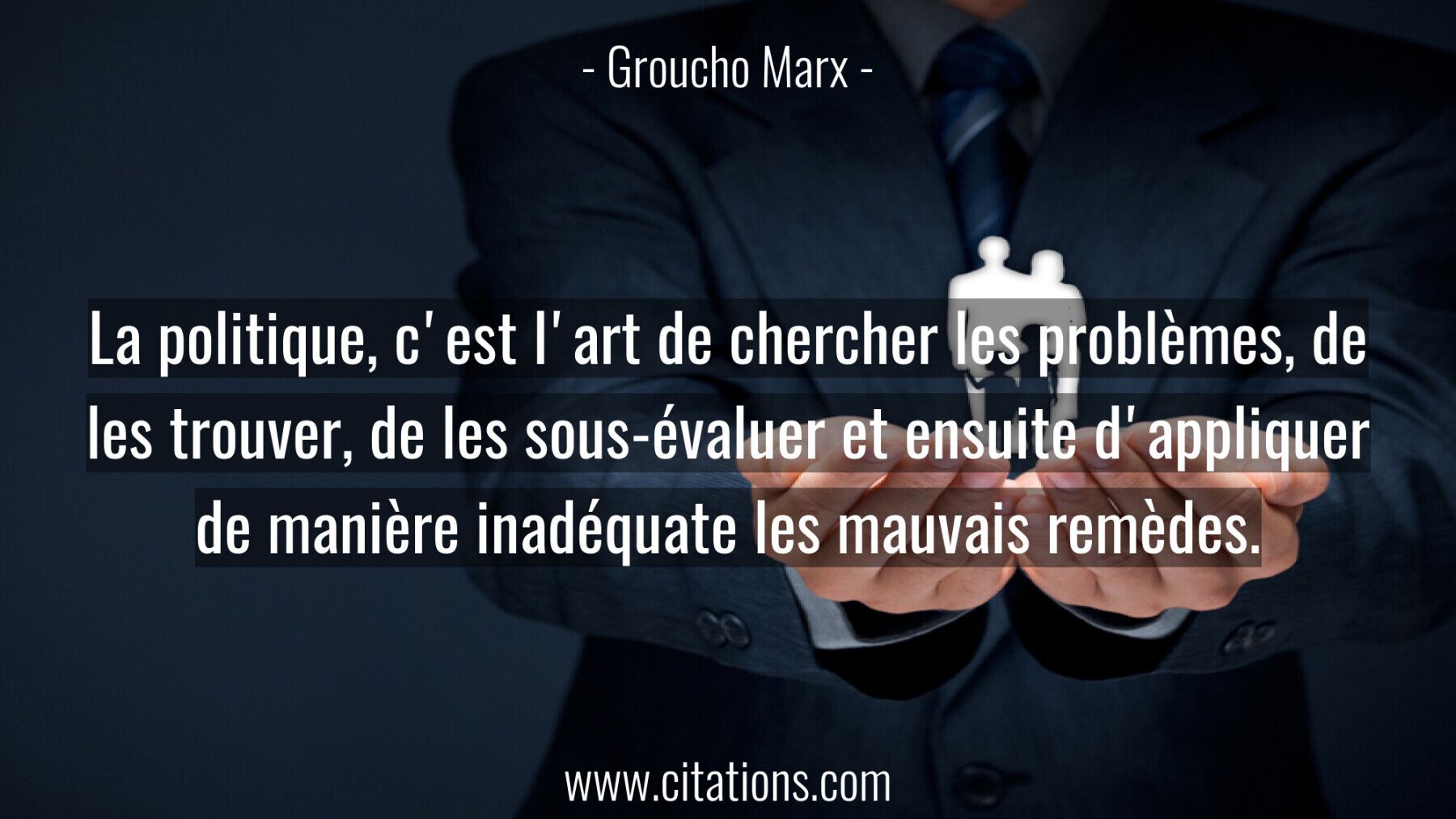 La politique, c'est l'art de chercher les problèmes, de les