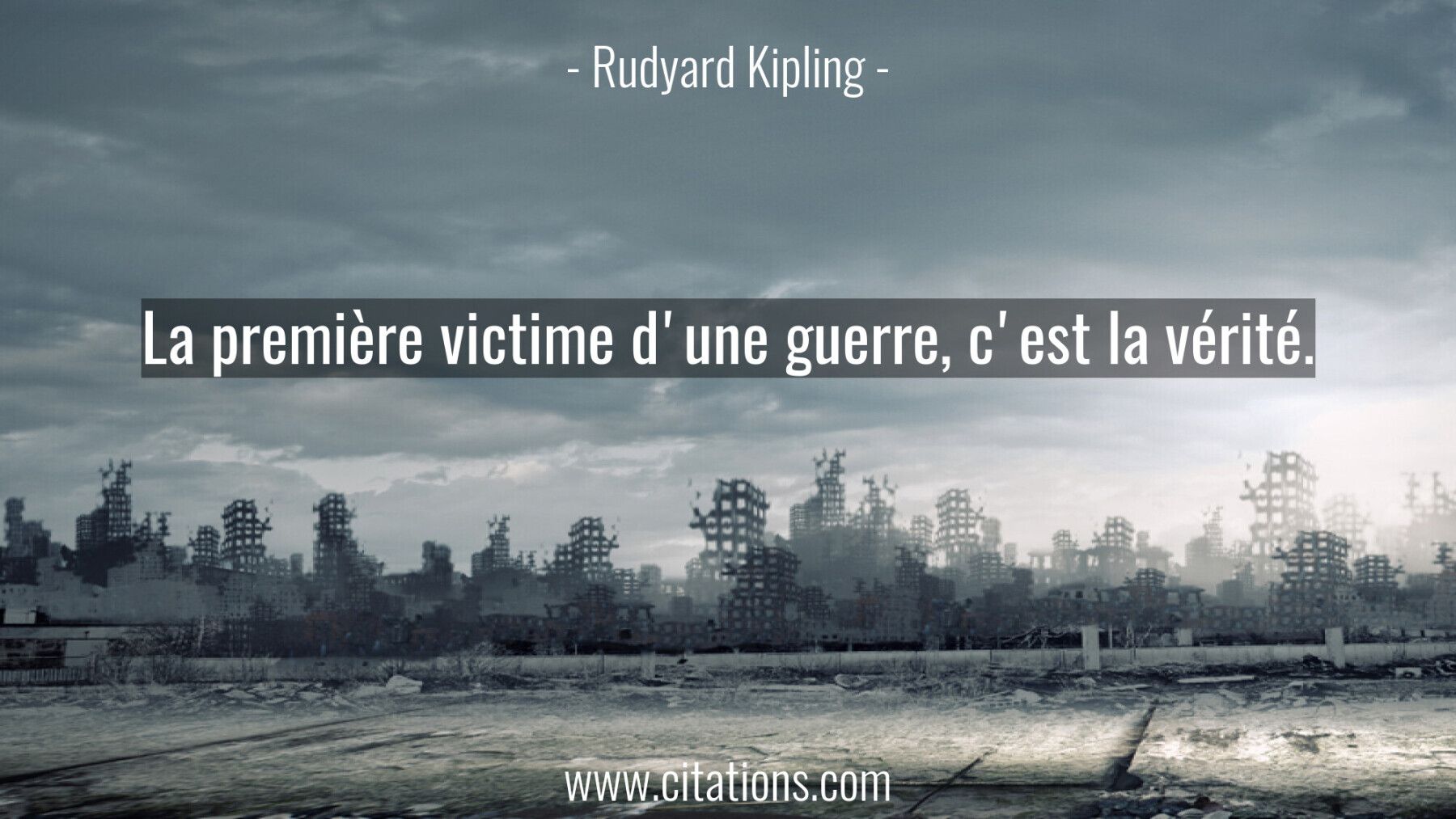 La première victime d'une guerre, c'est la vérité.