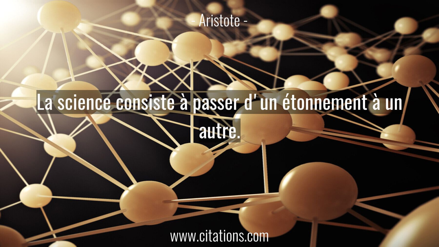 La science consiste à passer d'un étonnement à un autre.