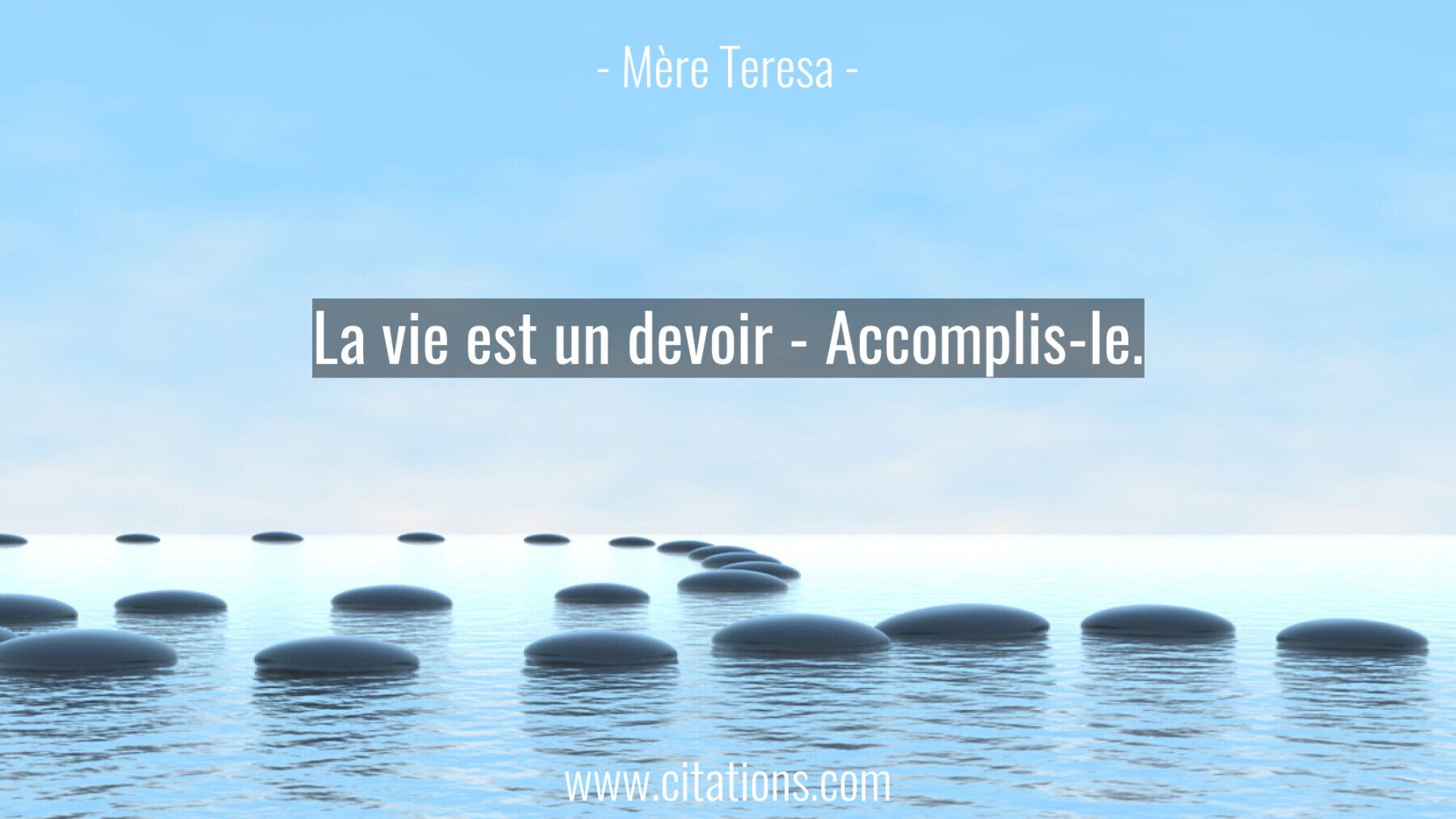 La vie est un devoir - Accomplis-le.