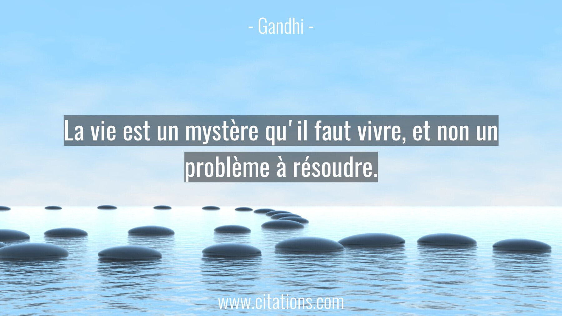 La vie est un mystère qu'il faut vivre, et non