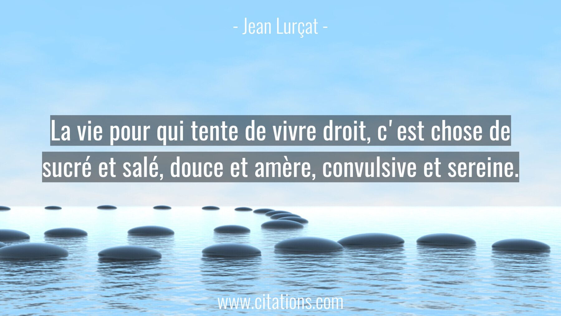 La vie pour qui tente de vivre droit, c'est chose