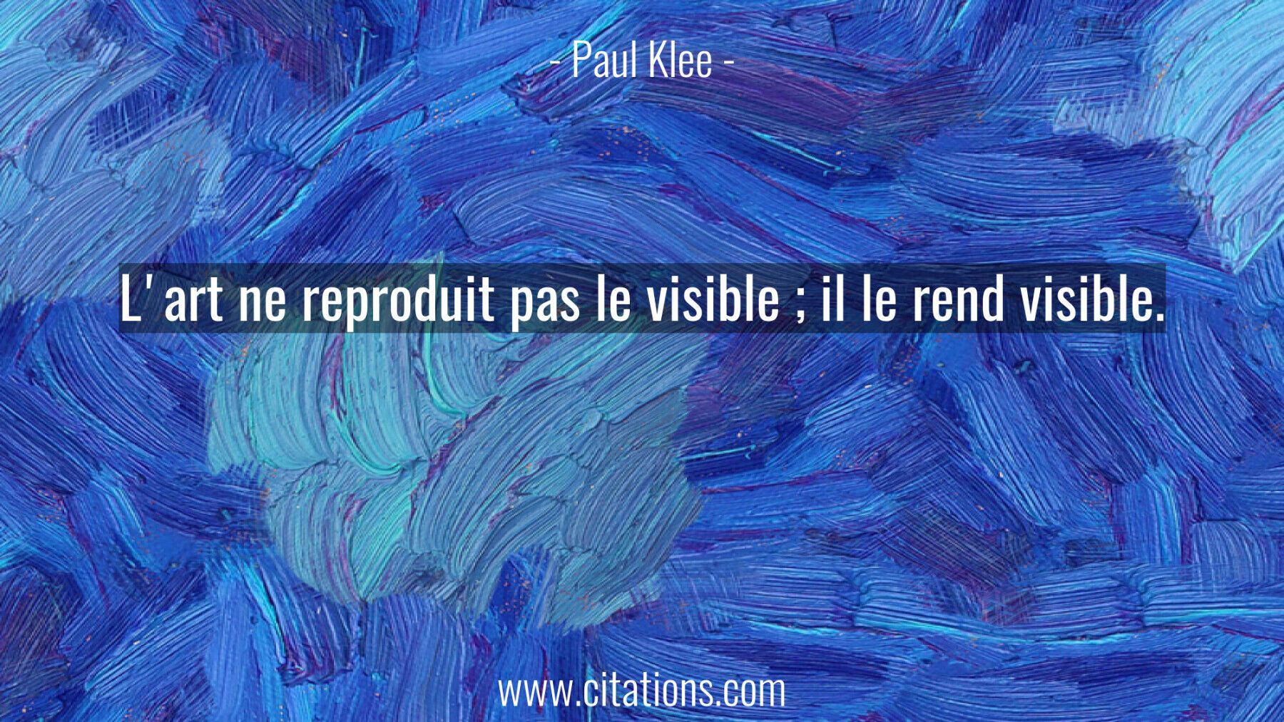 L'art ne reproduit pas le visible ; il le rend