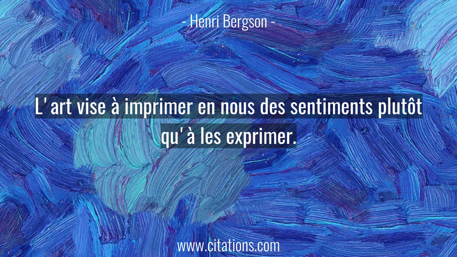 L'art vise à imprimer en nous des sentiments plutôt qu'à