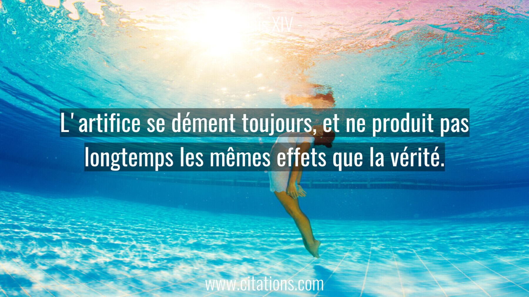 L'artifice se dément toujours, et ne produit pas longtemps les mêmes effets que la vérité.