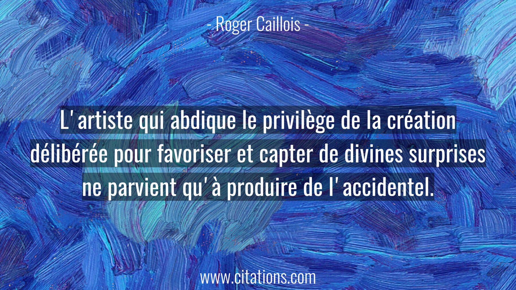 L'artiste qui abdique le privilège de la création délibérée pour favoriser et capter de divines surprises ne parvient qu...