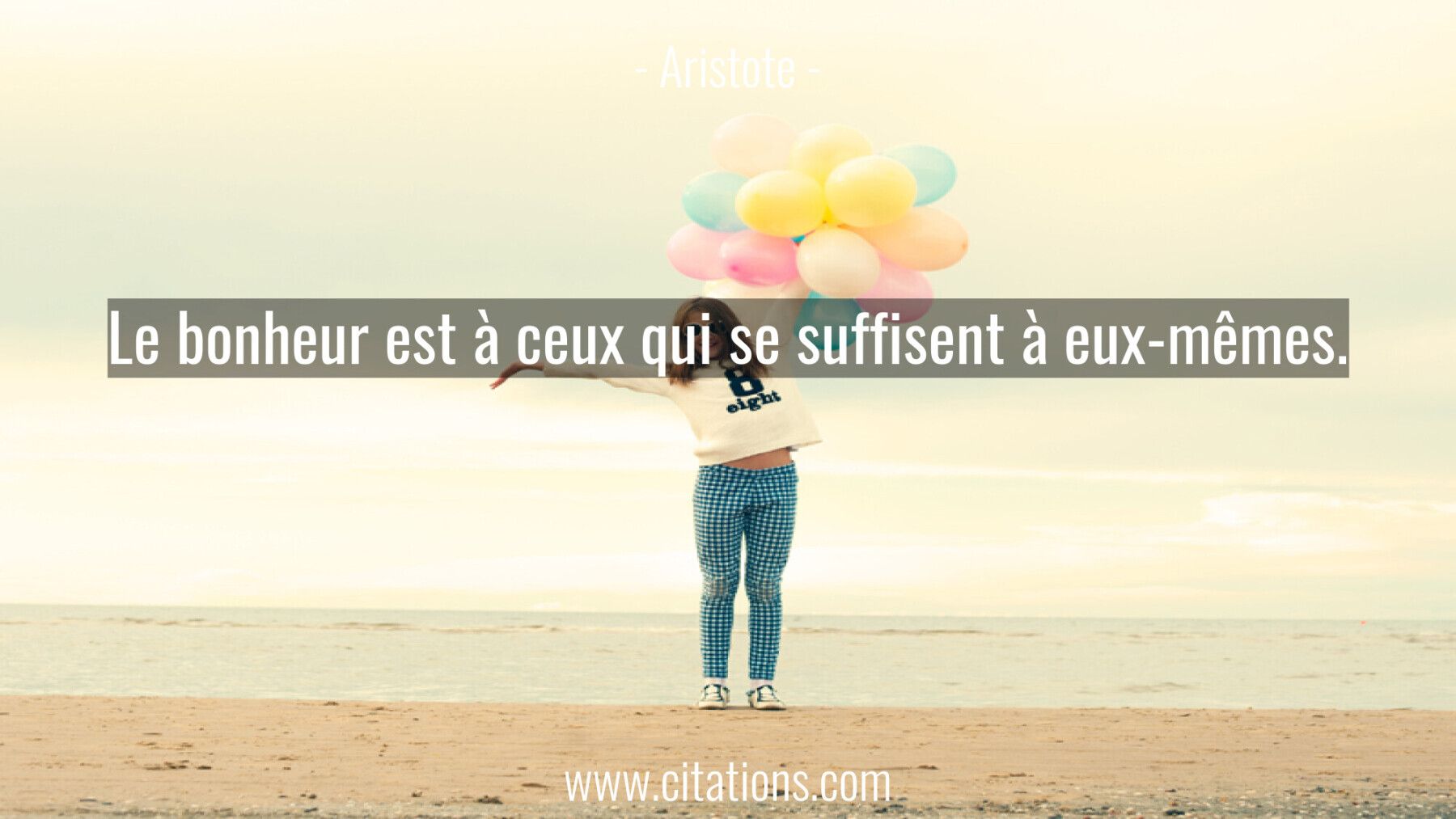 Le bonheur est à ceux qui se suffisent à eux-mêmes.