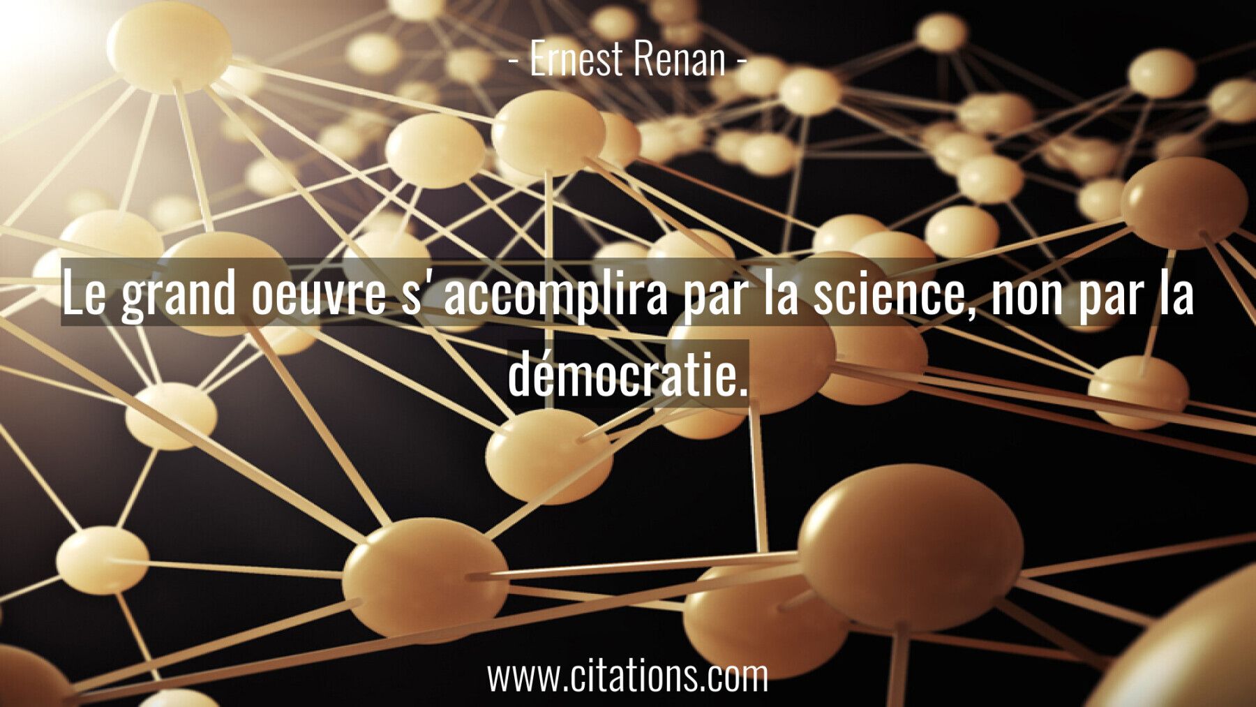 Le grand oeuvre s'accomplira par la science, non par la démocratie.