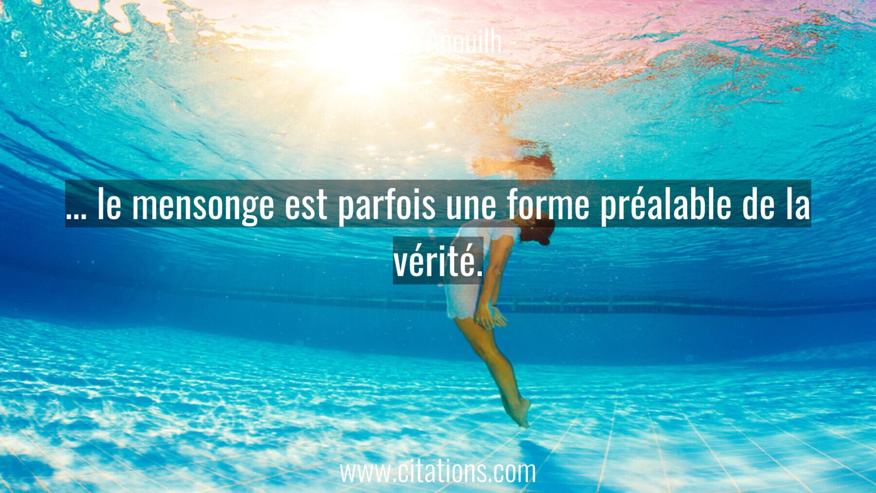 ... le mensonge est parfois une forme préalable de la vérité.