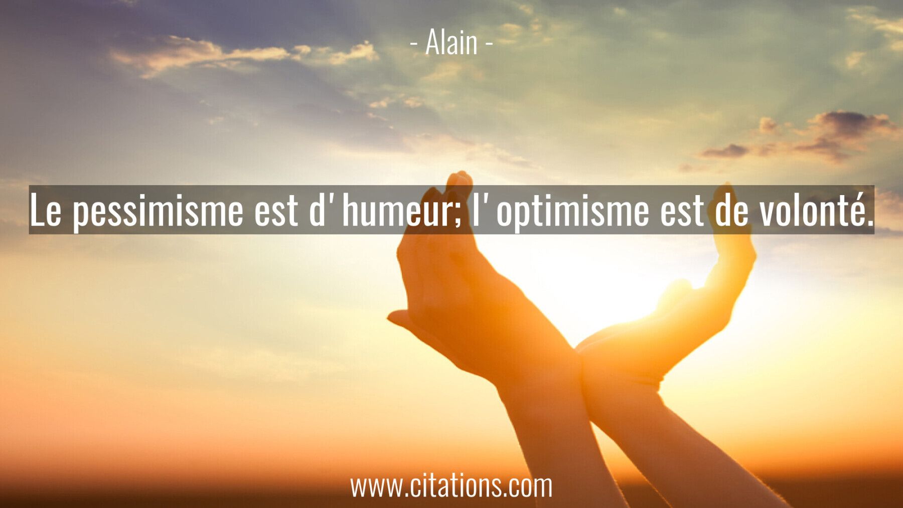 Le pessimisme est d'humeur; l'optimisme est de volonté.