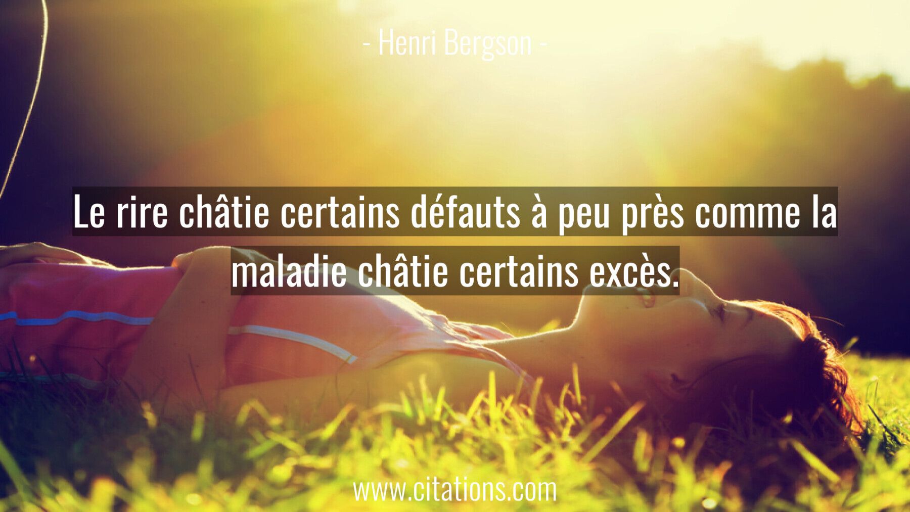 Le rire châtie certains défauts à peu près comme la maladie châtie certains excès.