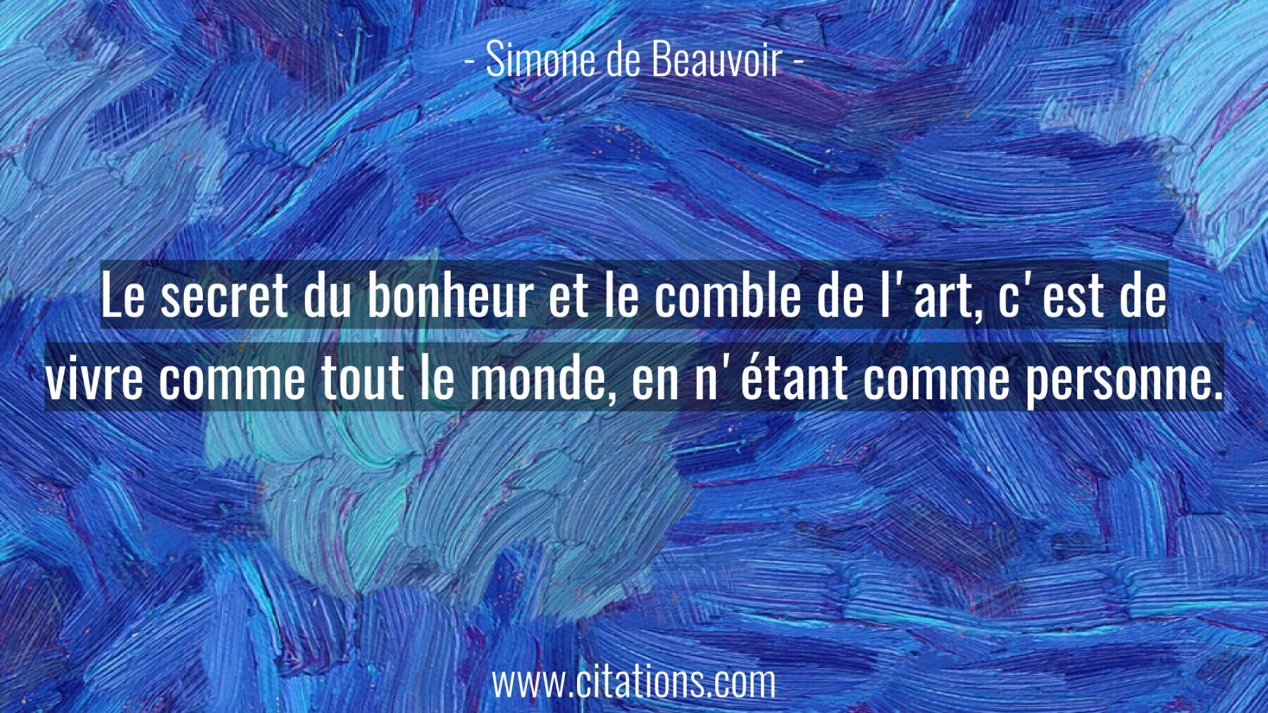 Le secret du bonheur et le comble de l'art, c'est