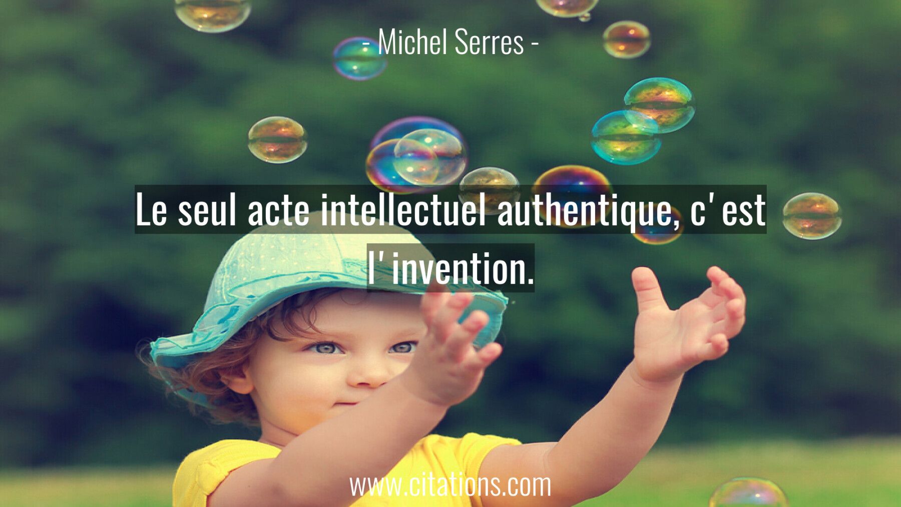 Le seul acte intellectuel authentique, c'est l'invention.