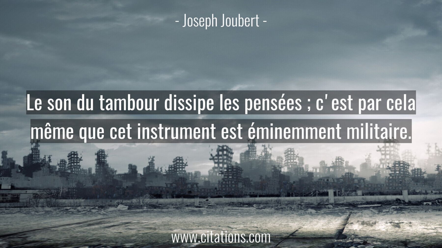 Le son du tambour dissipe les pensées ; c'est par cela même que cet instrument est éminemment militaire.