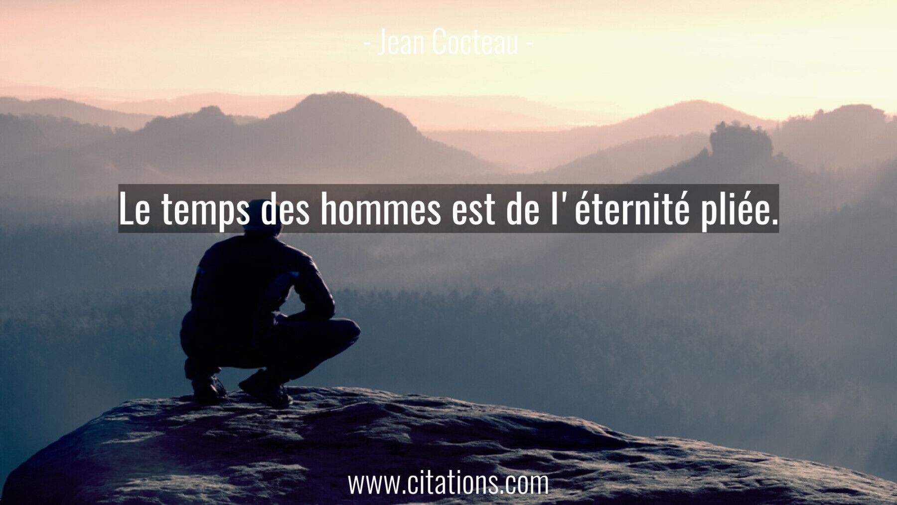 Le temps des hommes est de l'éternité pliée.