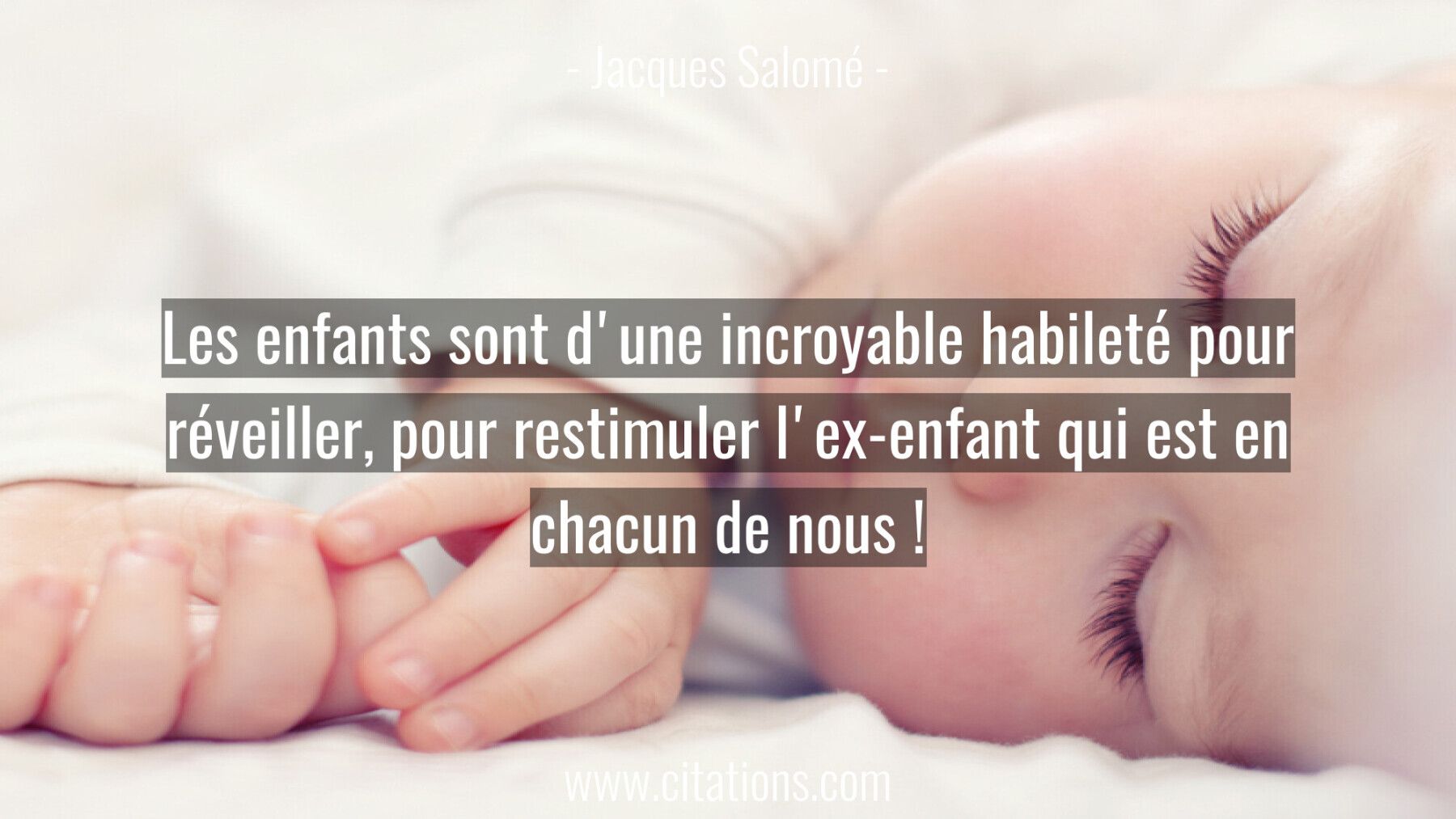 Les enfants sont d'une incroyable habileté pour réveiller, pour restimuler